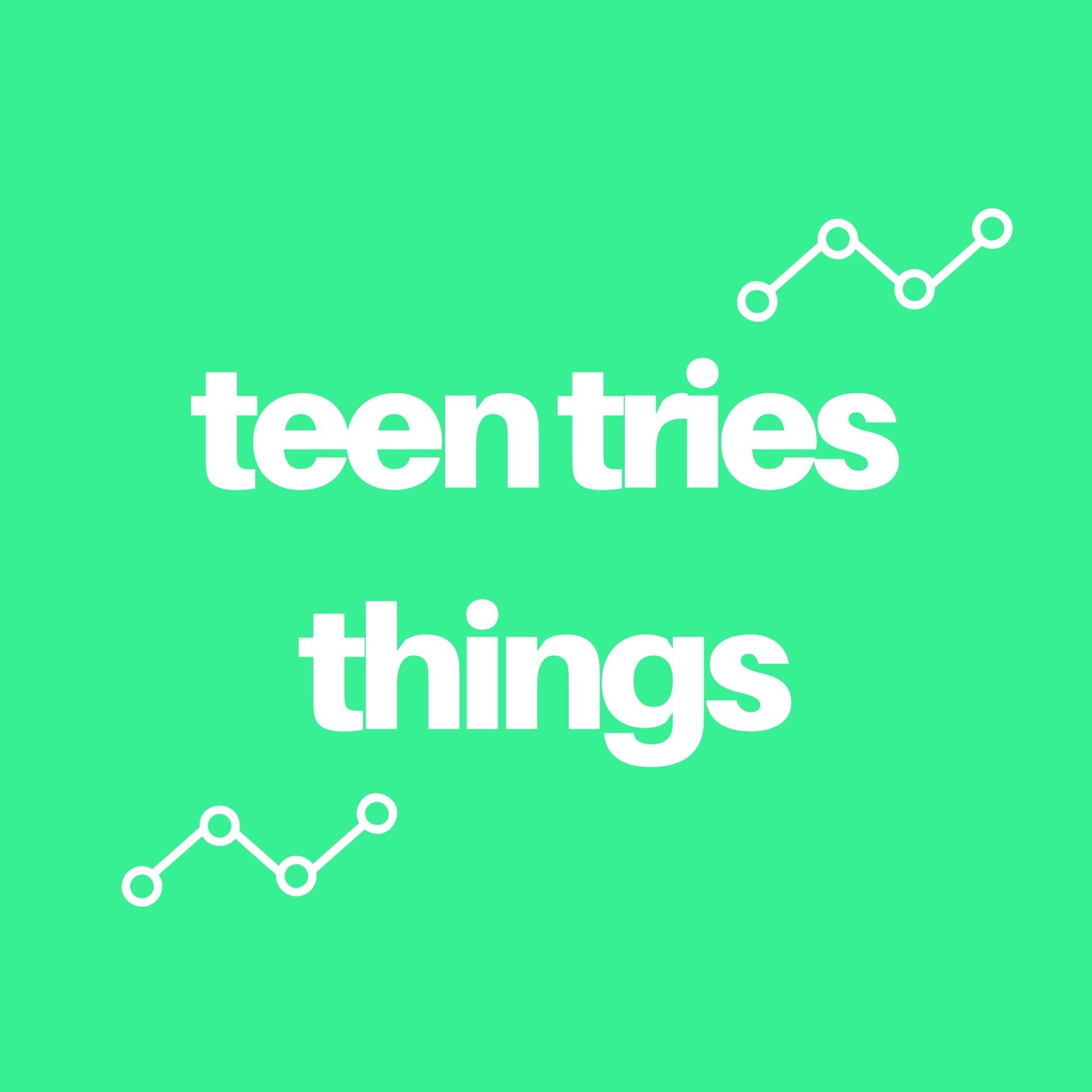 Teen Tries Things