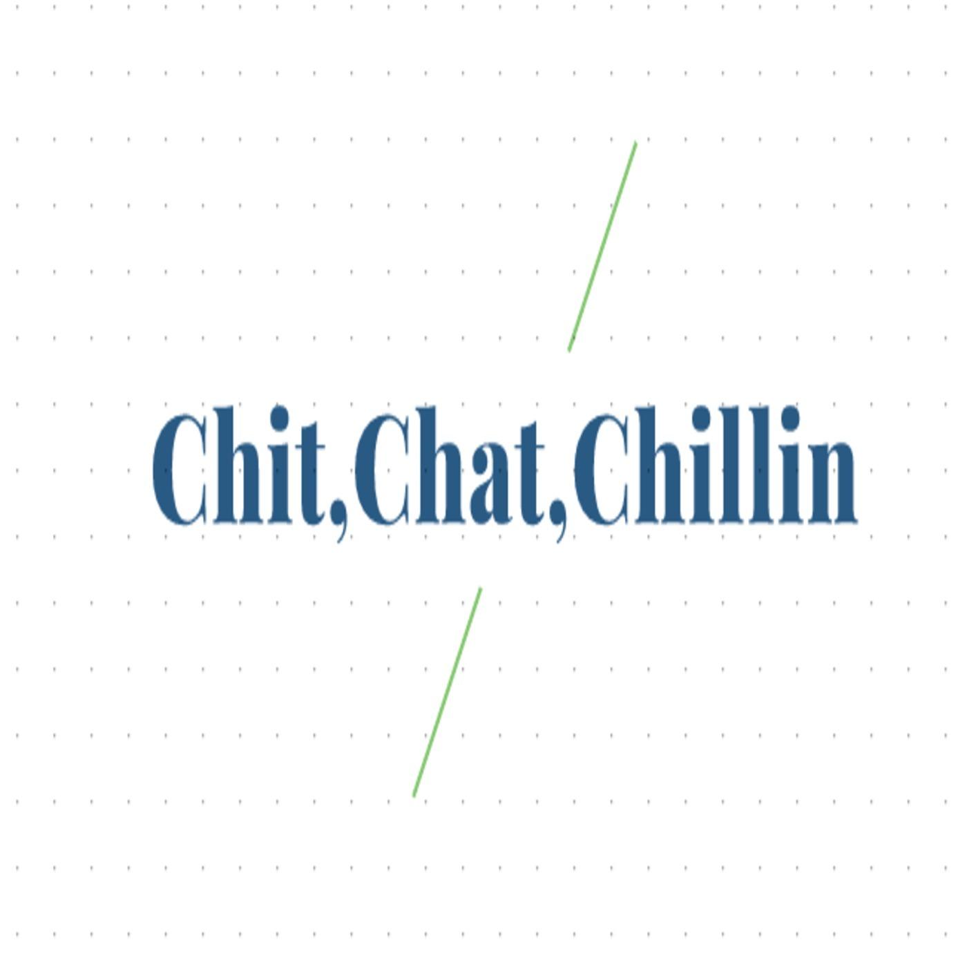 Chit,Chat,Chillin