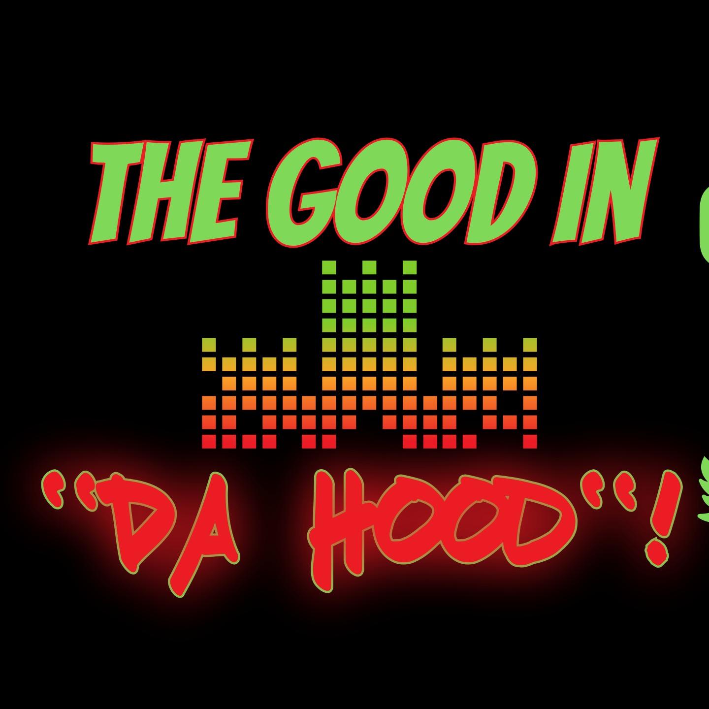 The Good in "Da Hood"!