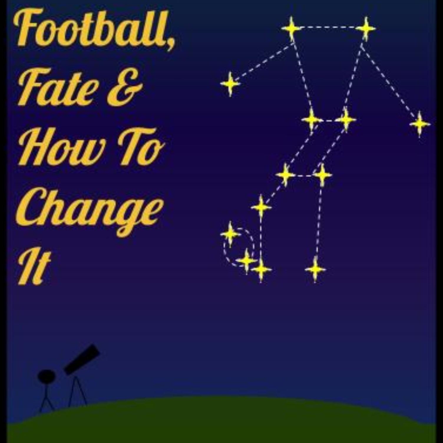 Football, Fate and How To Change It