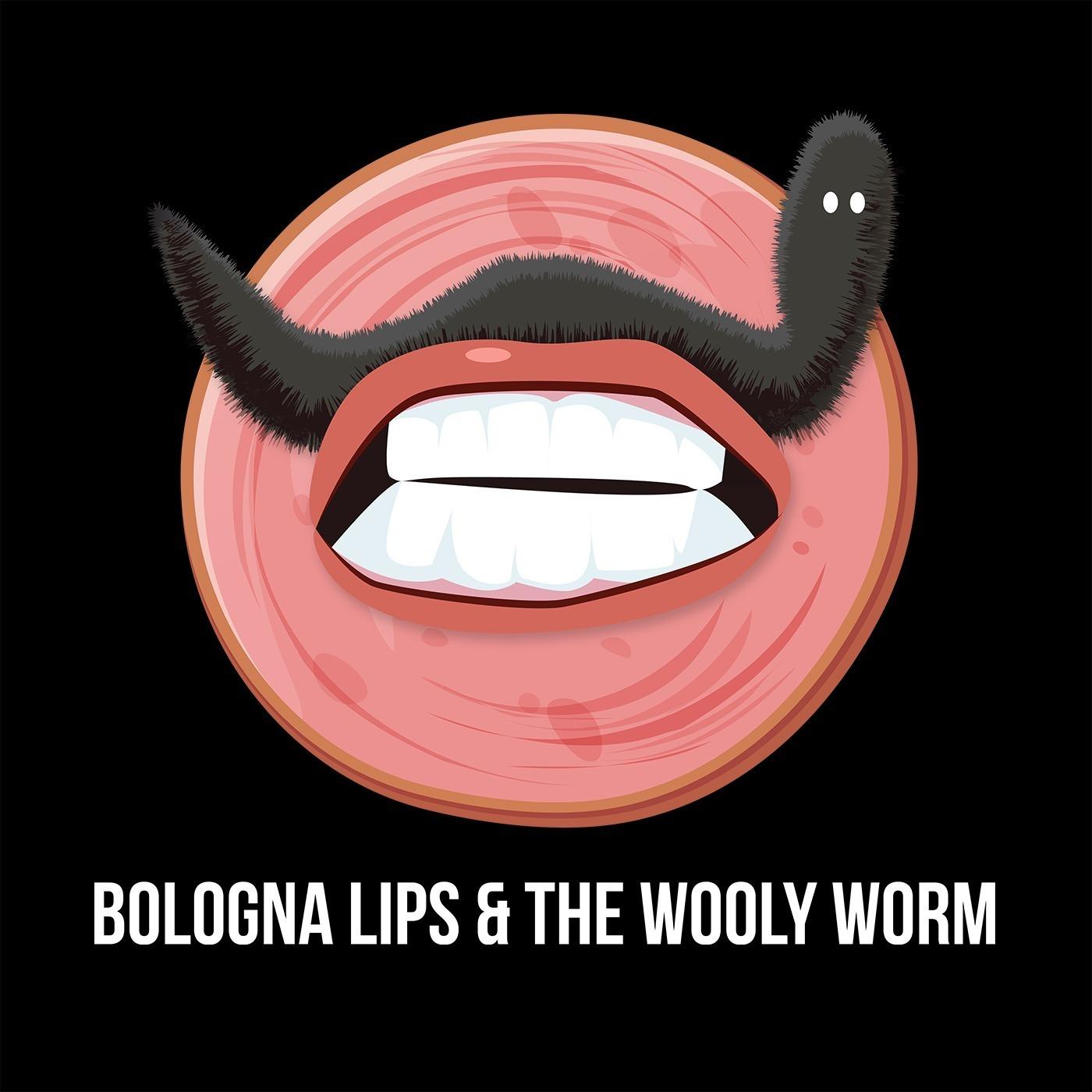 Bologna Lips & The Wooly Worm