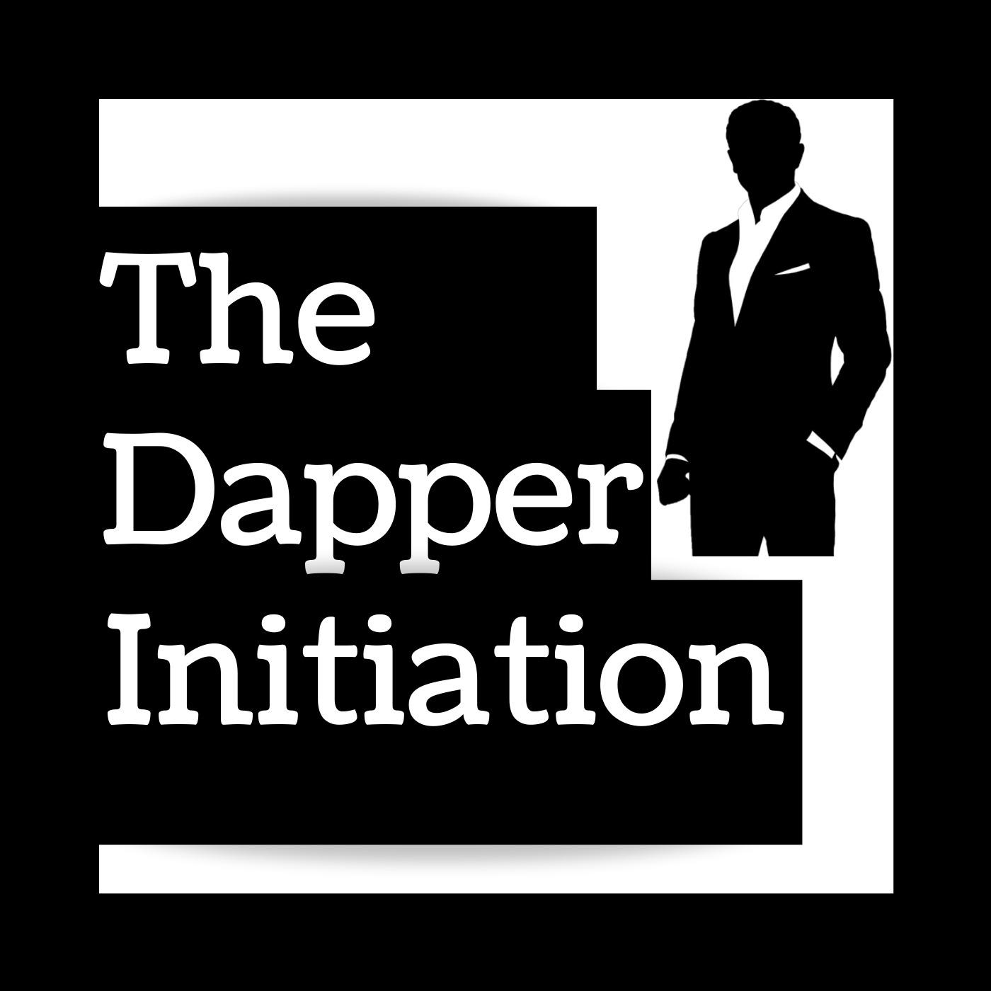The Dapper Initiation - Men's Lifestyle Podcast