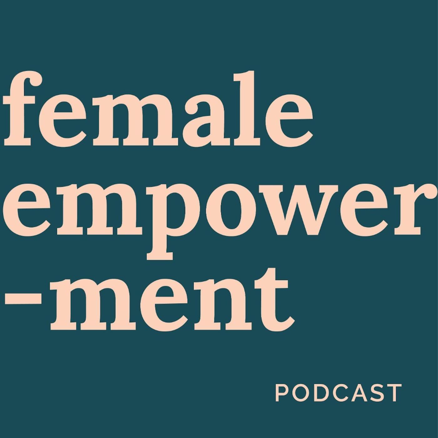 Female Empowerment Podcast