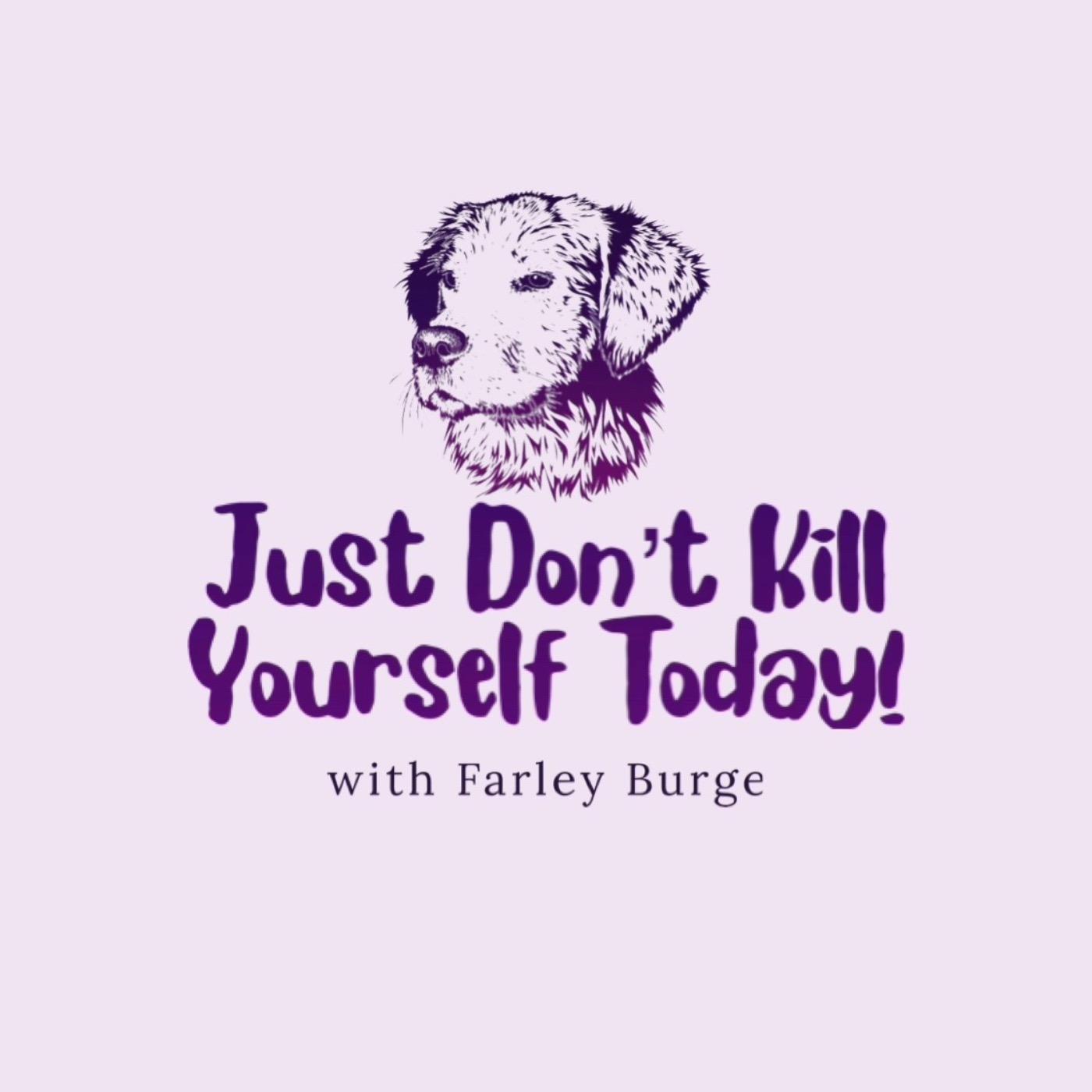 Just don’t kill yourself today !