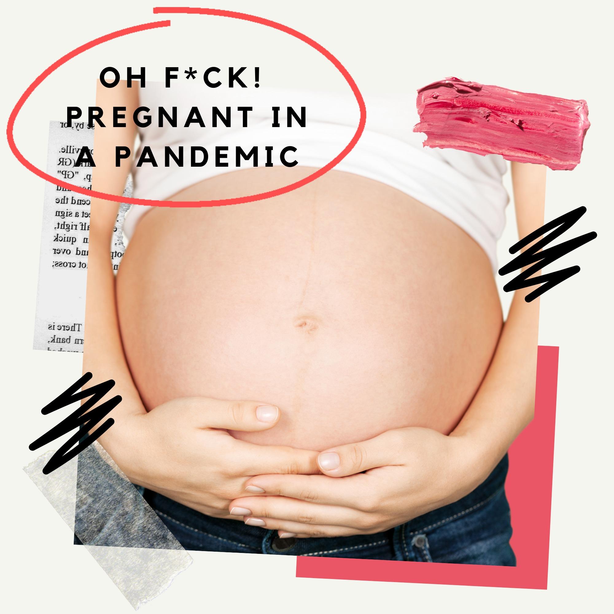 Oh F*ck! Pregnant In A Pandemic
