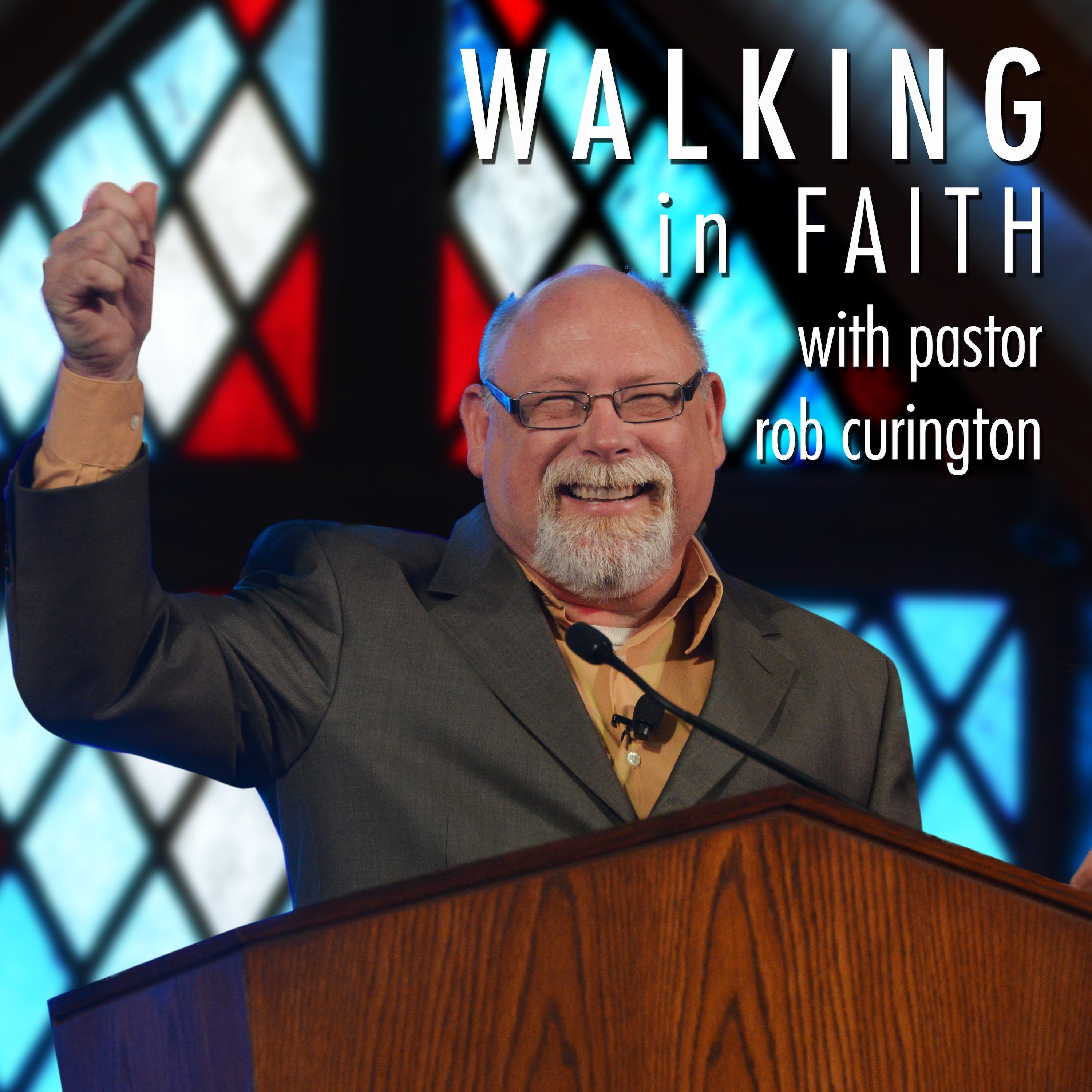 Walking In Faith with Pastor Rob Curington