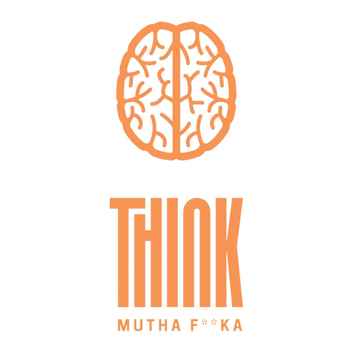 Think Mutha F**ka