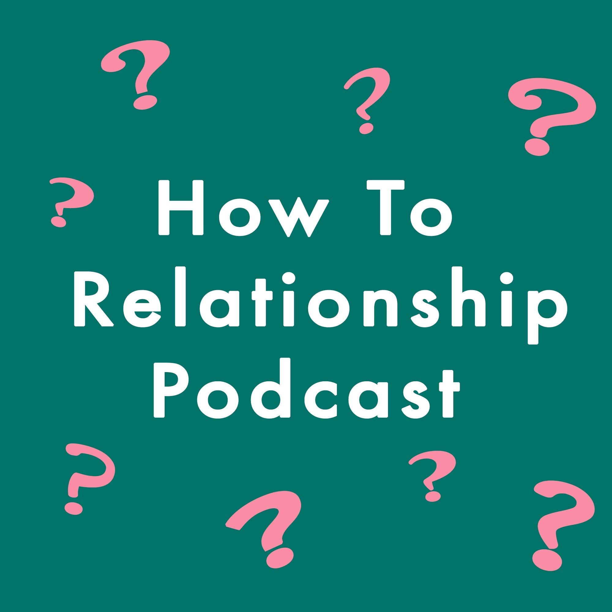 How To Relationship Podcast