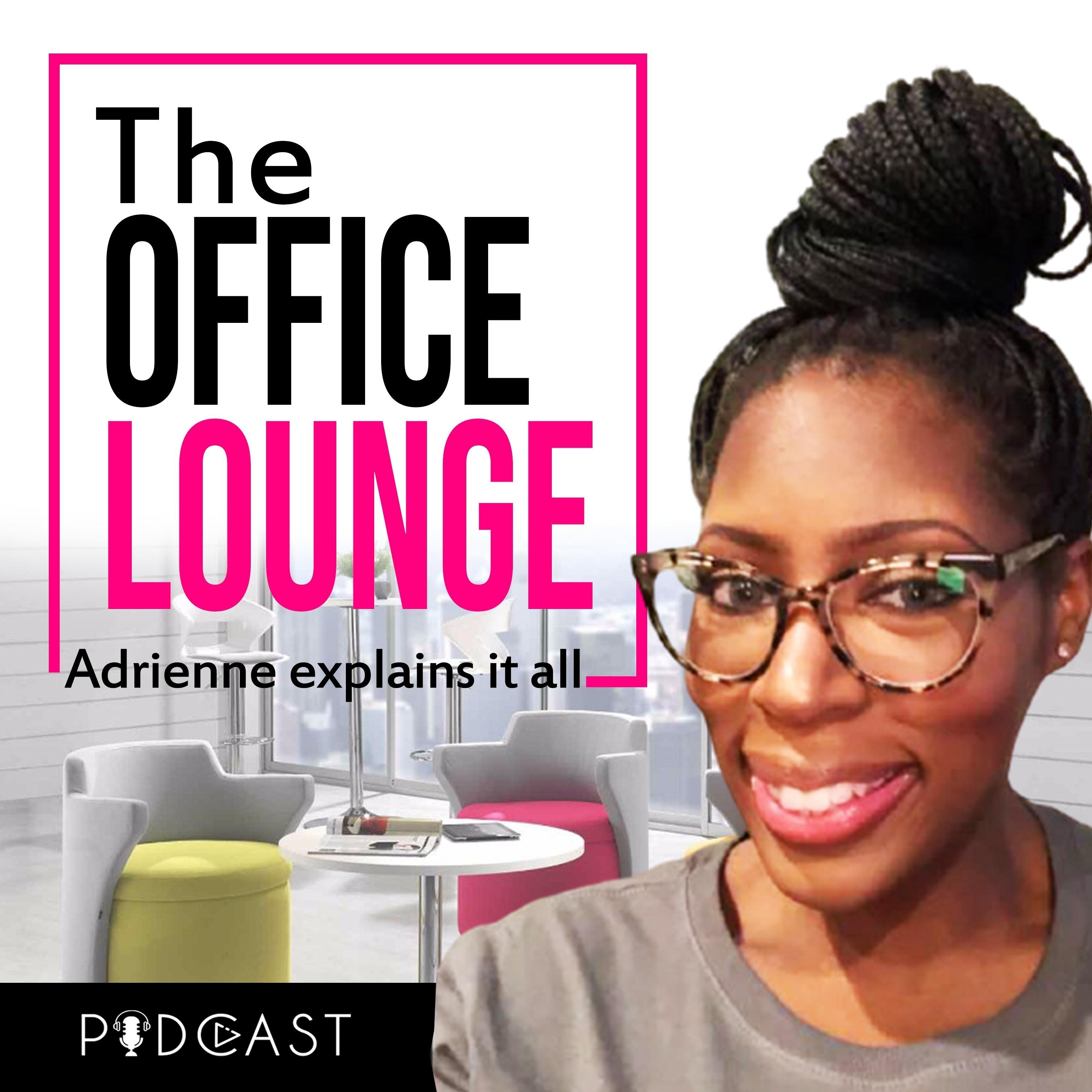 The Office Lounge: Adrienne Explains it All