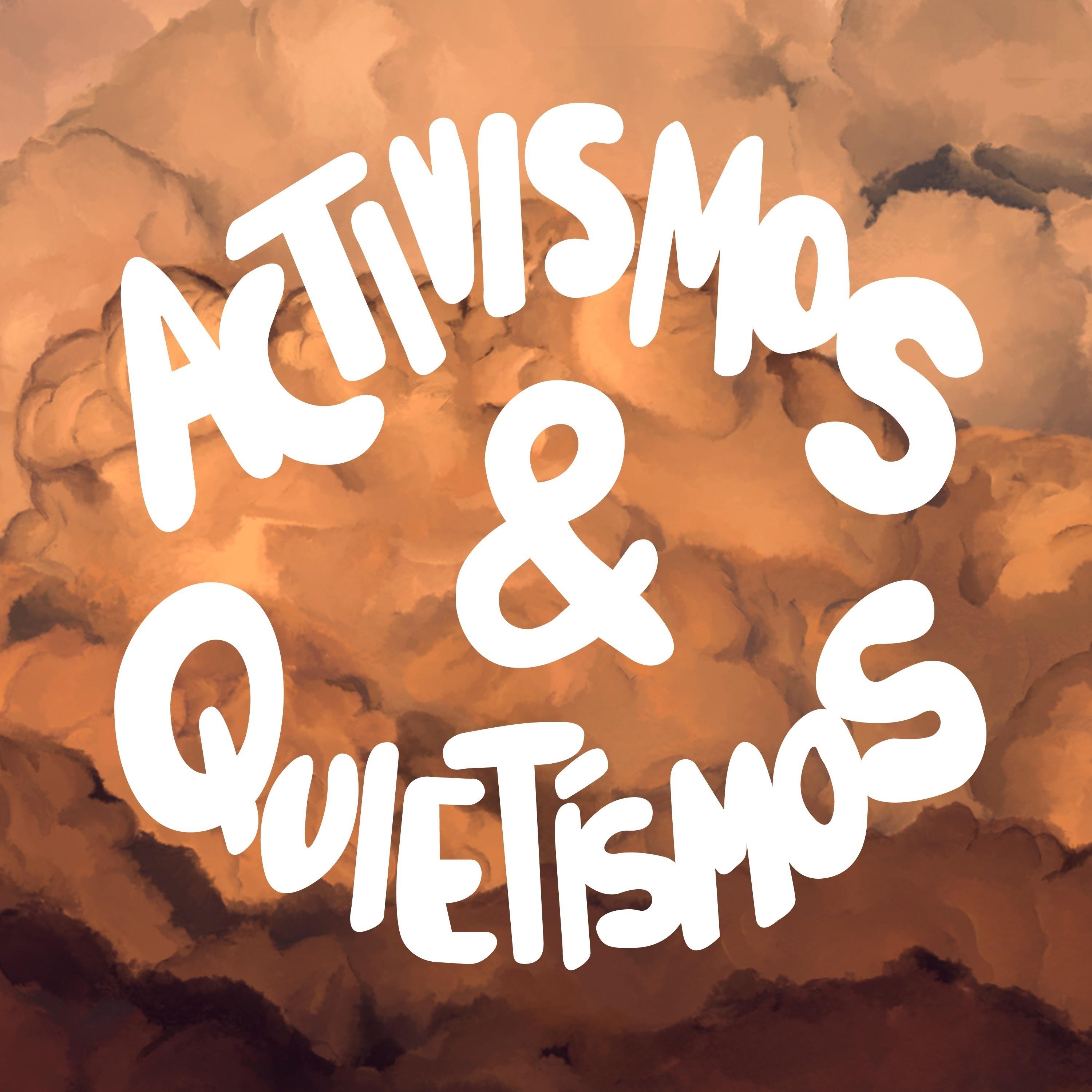 Activismos & Quietismos