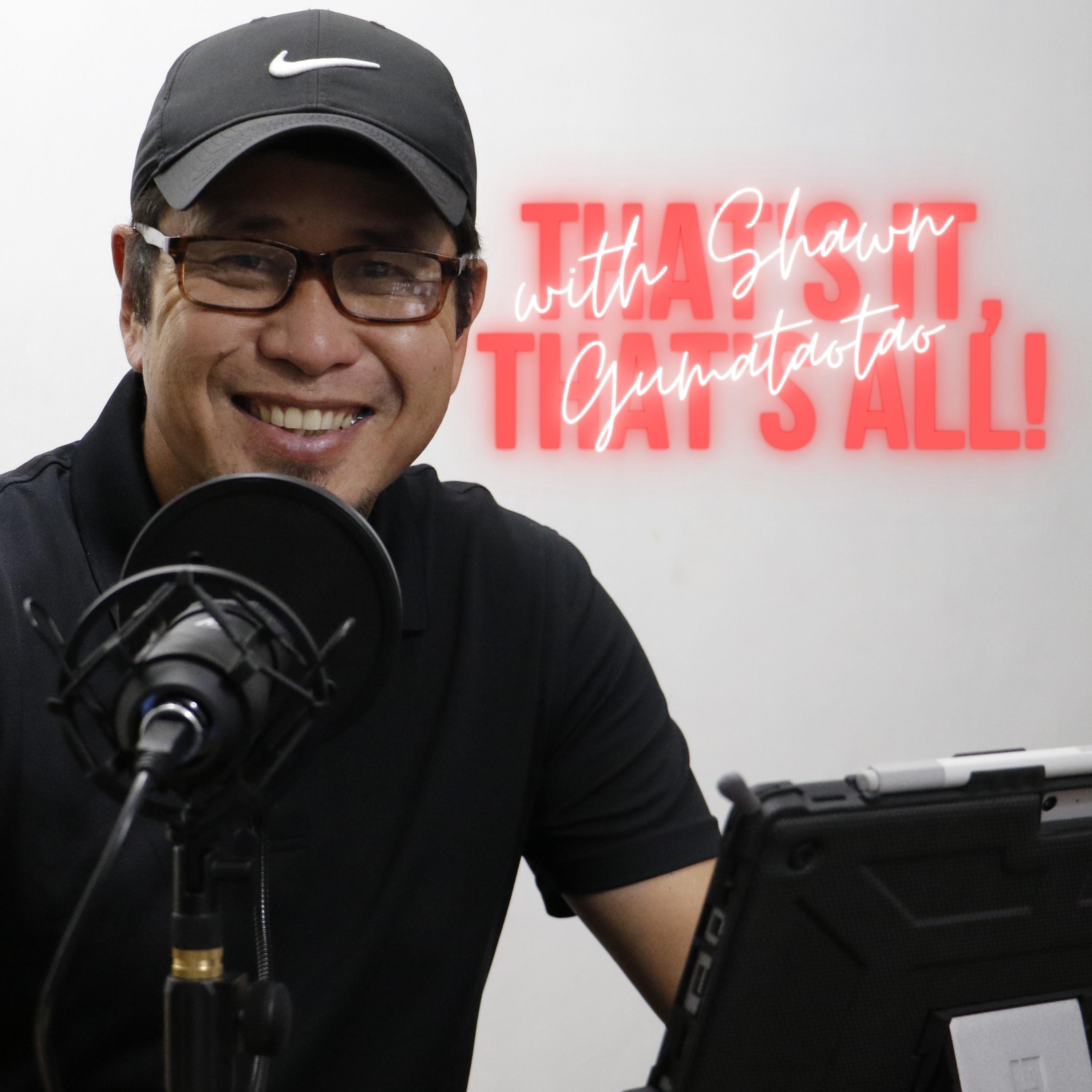"That's It, That's All!" with Shawn Gumataotao