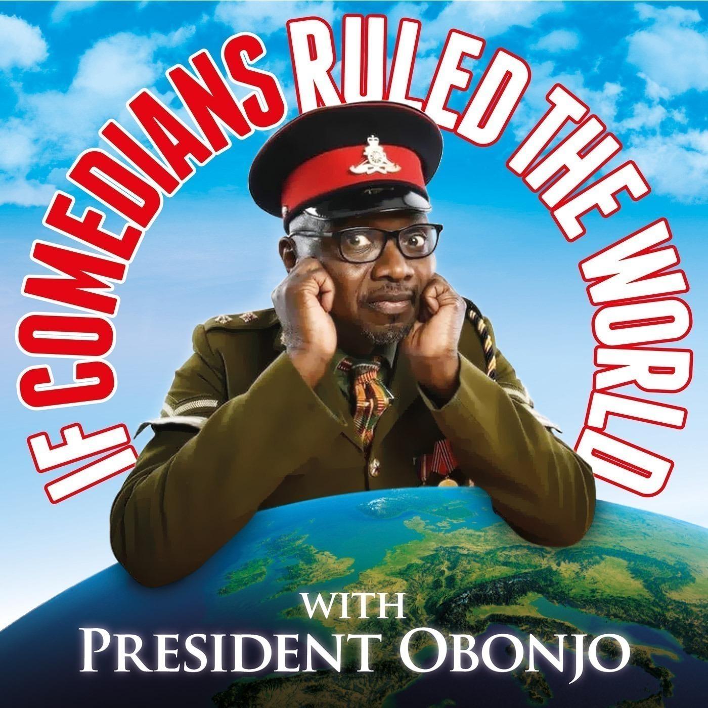 If Comedians Ruled The World with President Obonjo 