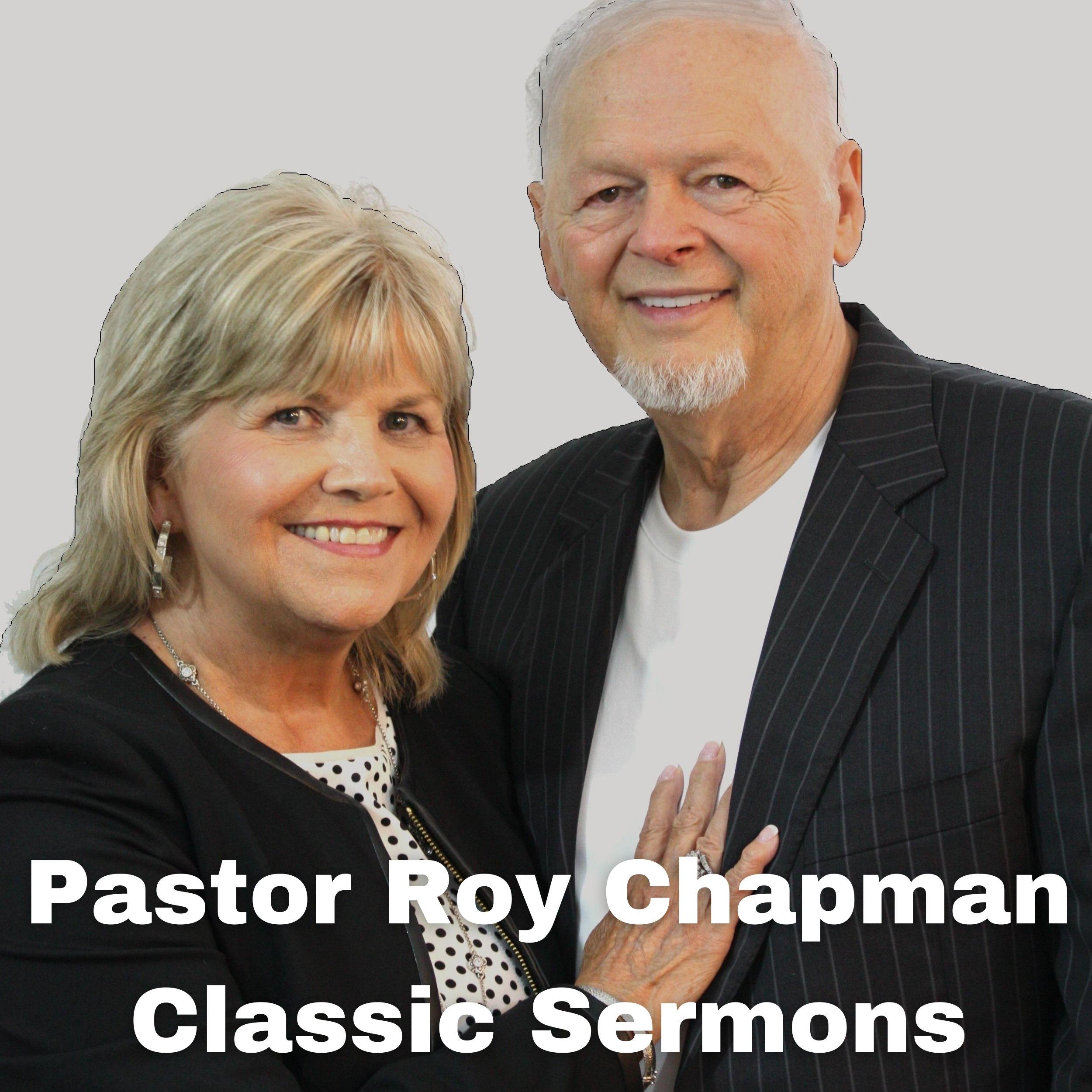 Pastor Roy Chapman Classic Sermons