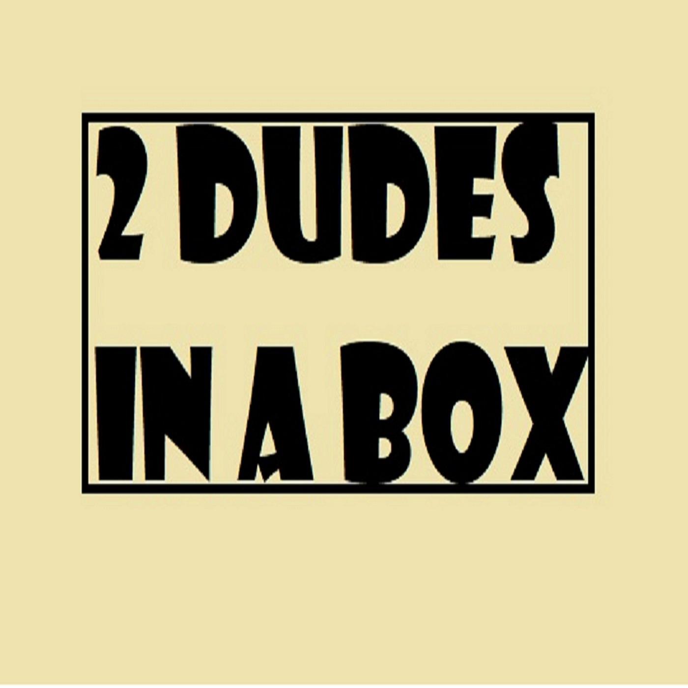 2 Dudes in a  Box