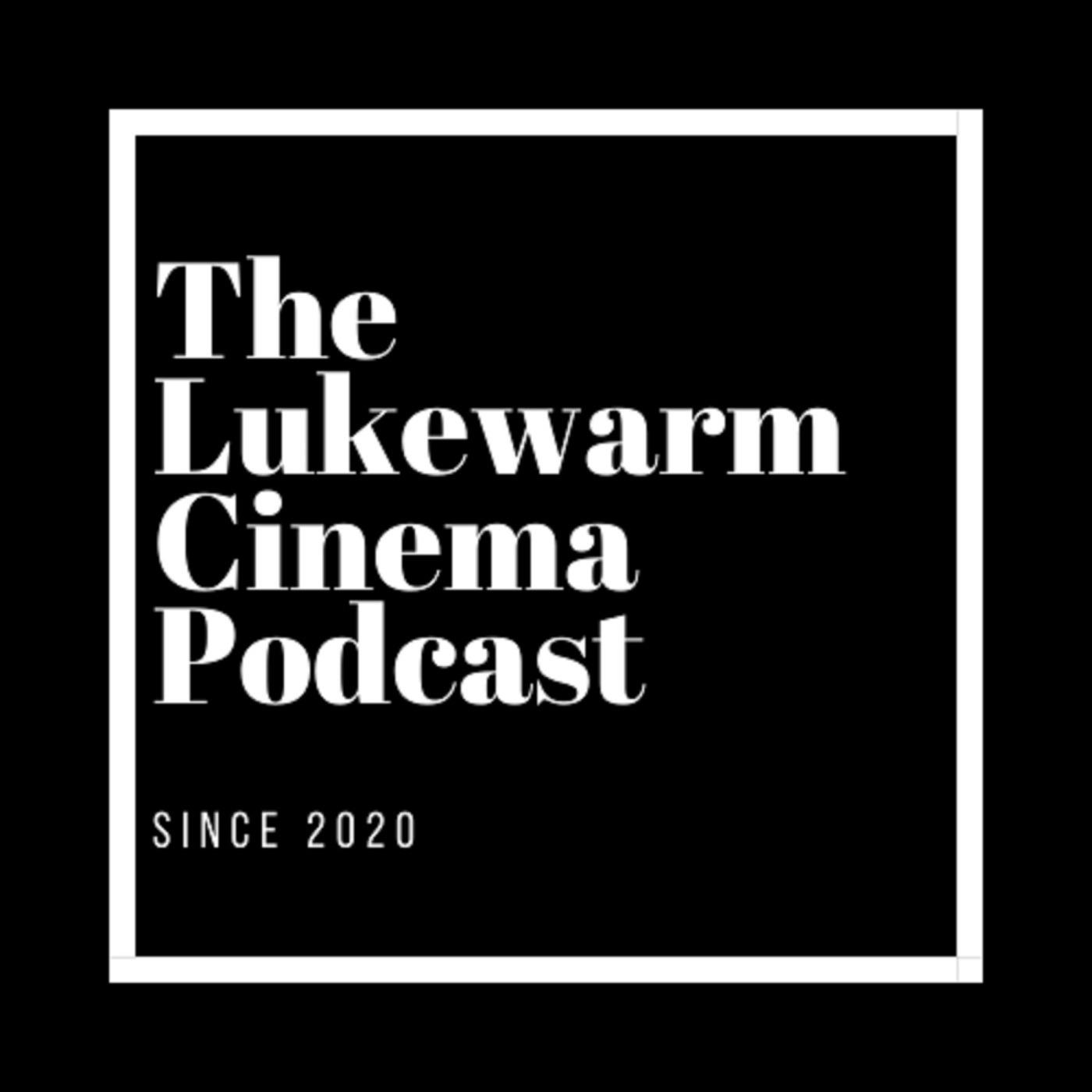 The Lukewarm Cinema Podcast