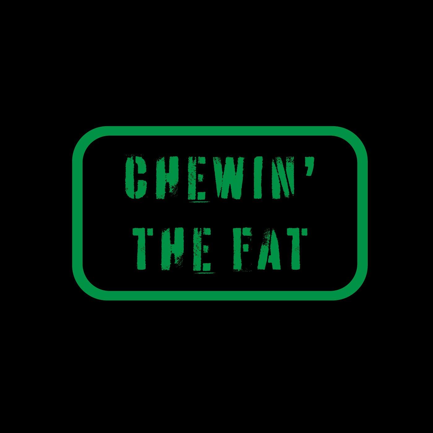 Chewin’ the Fat