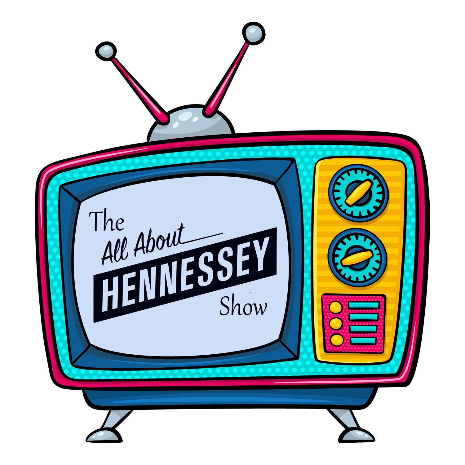 The All About Hennessey Show