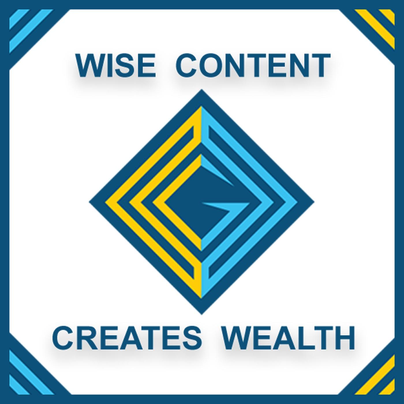 Wise Content Creates Wealth