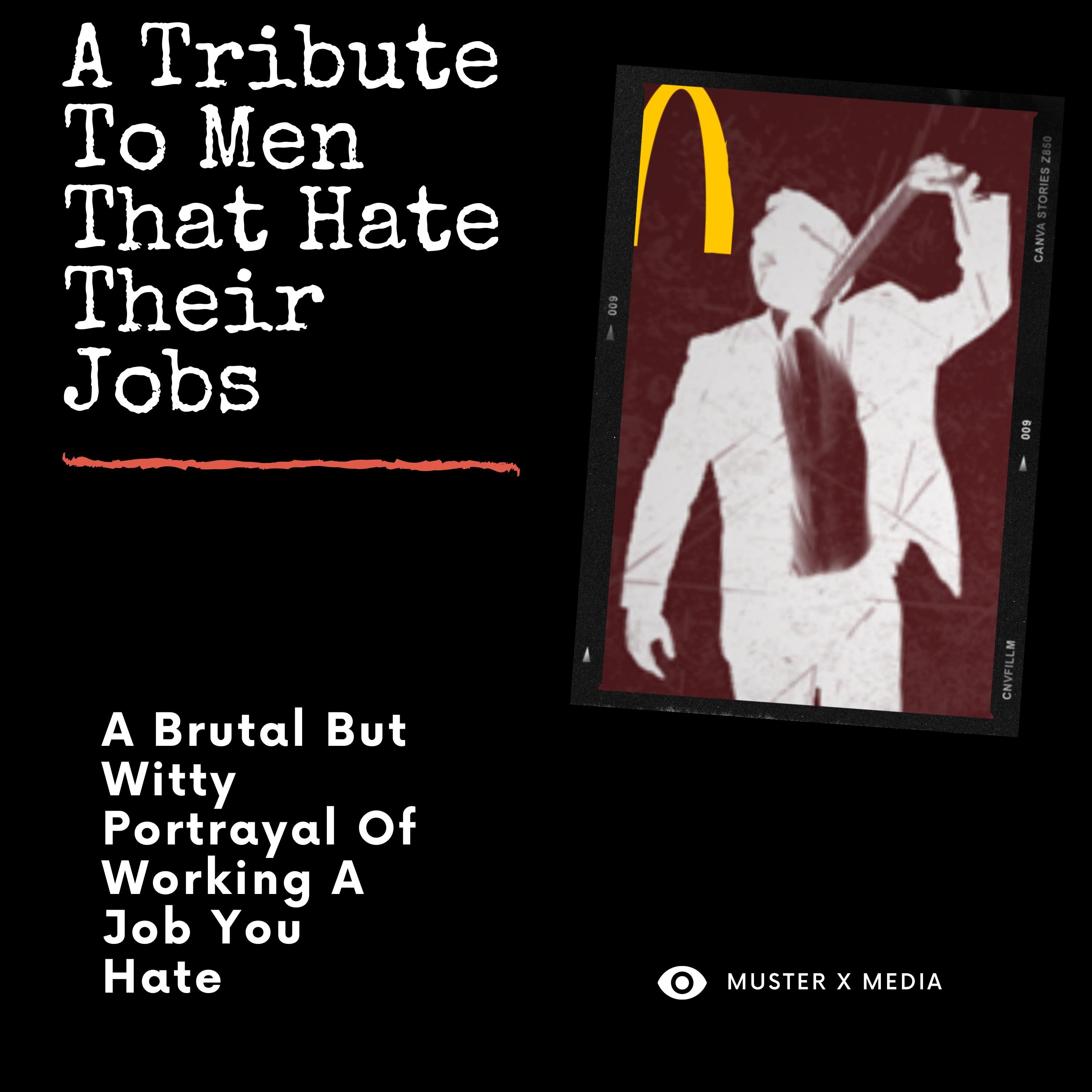 A Tribute To Men That Hate Their Jobs