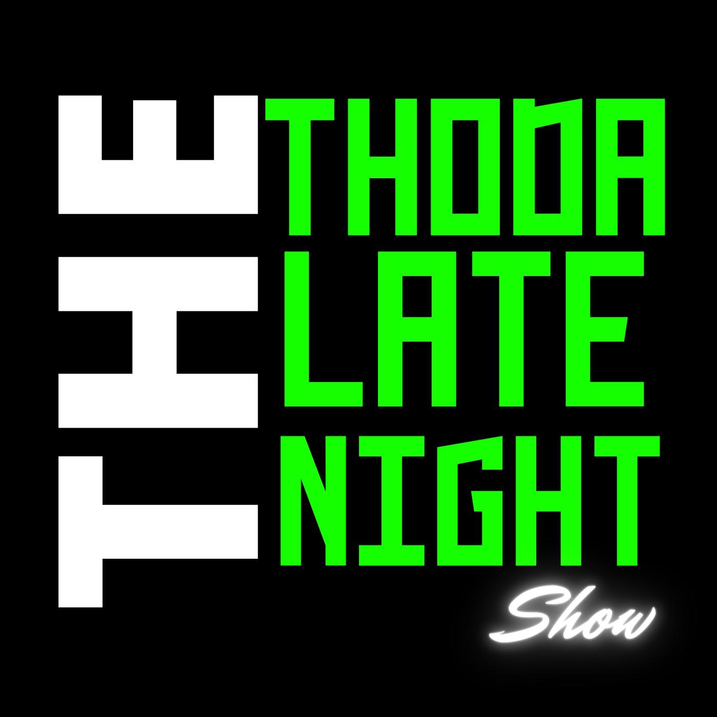 THE THODA LATE NIGHT SHOW