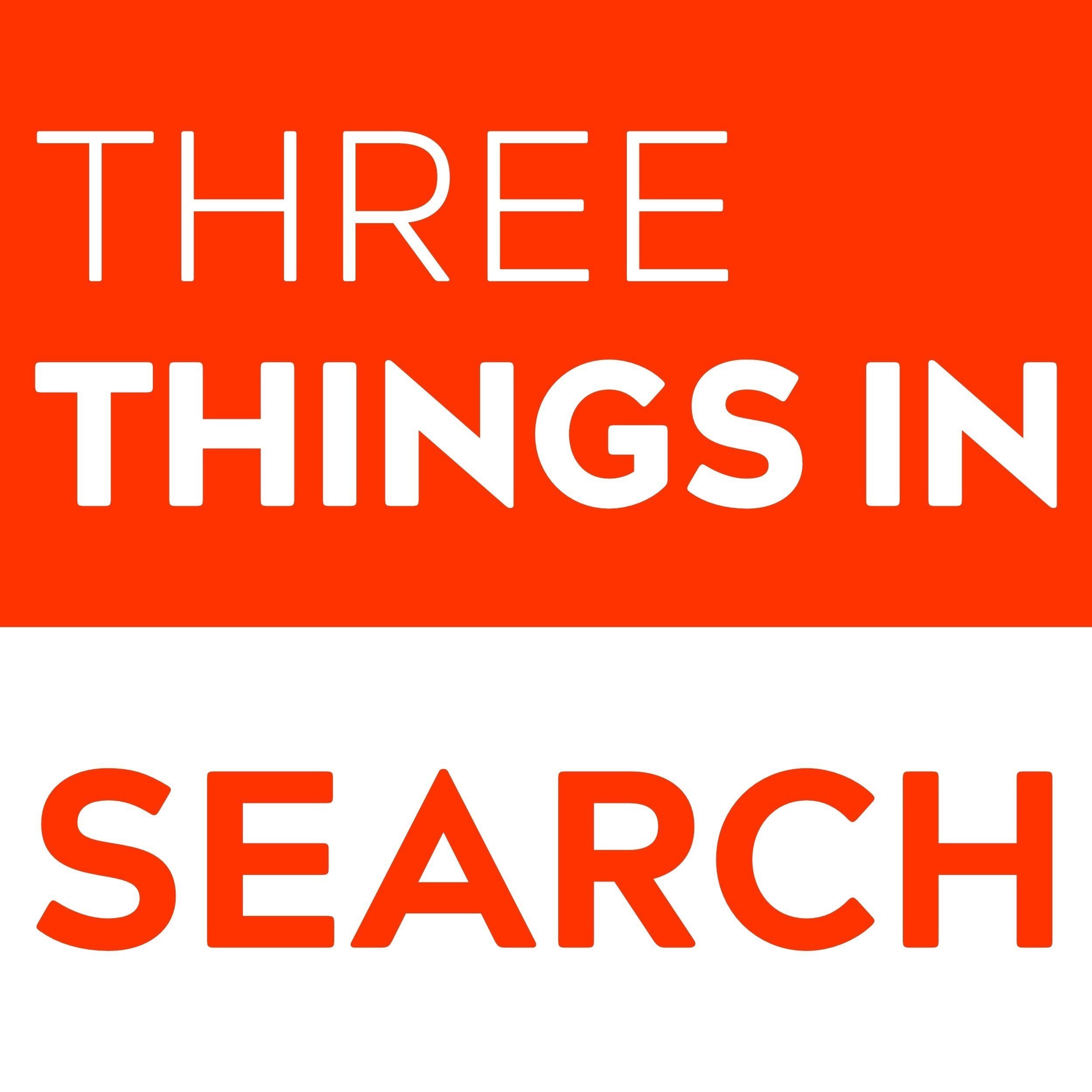 Three Things in Search (an SEO podcast)