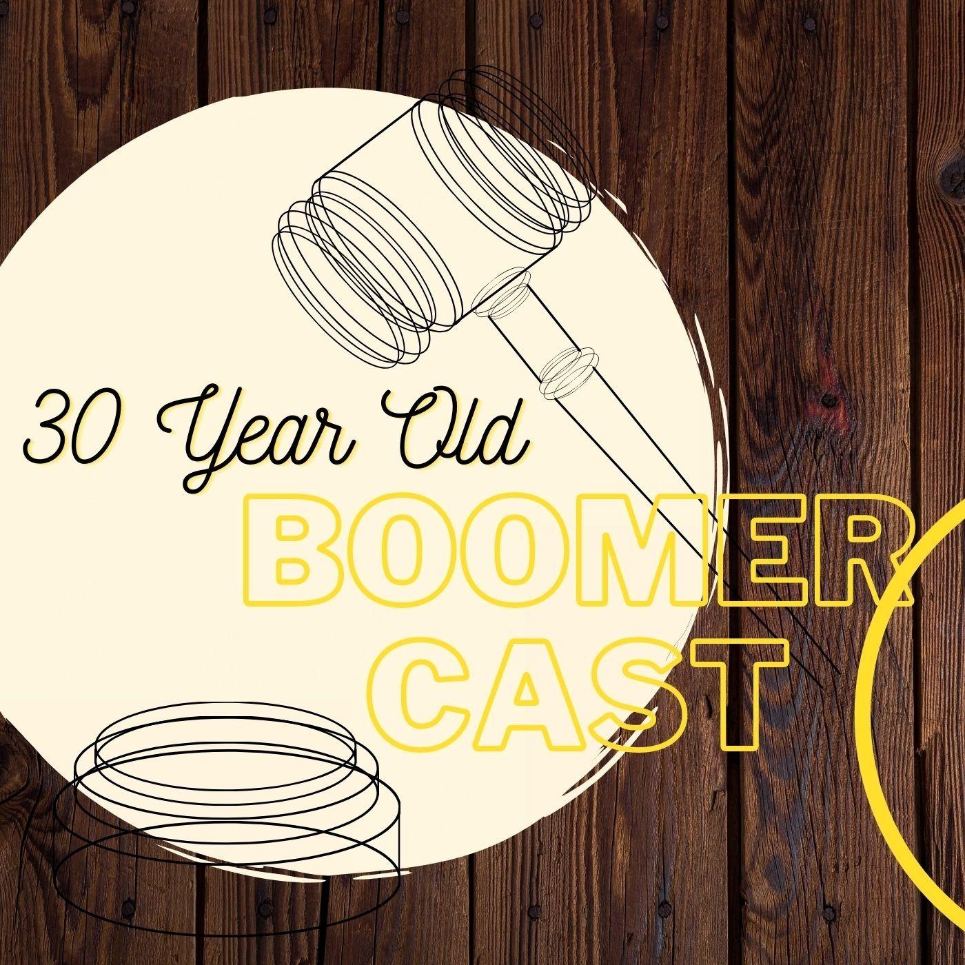 30 Year Old Boomercast