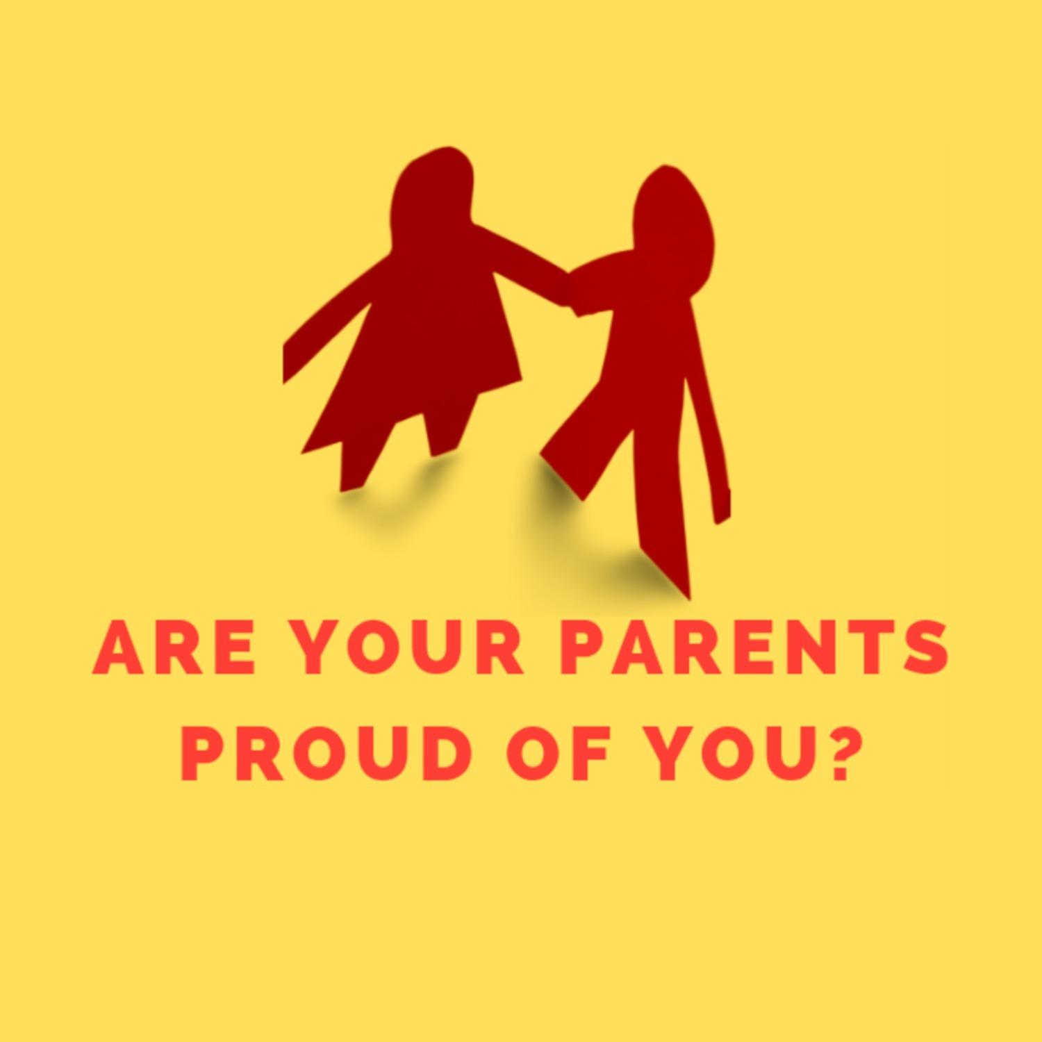 Are Your Parents Proud Of You?