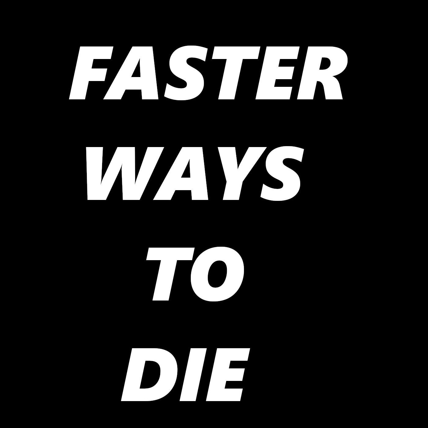 faster ways to die