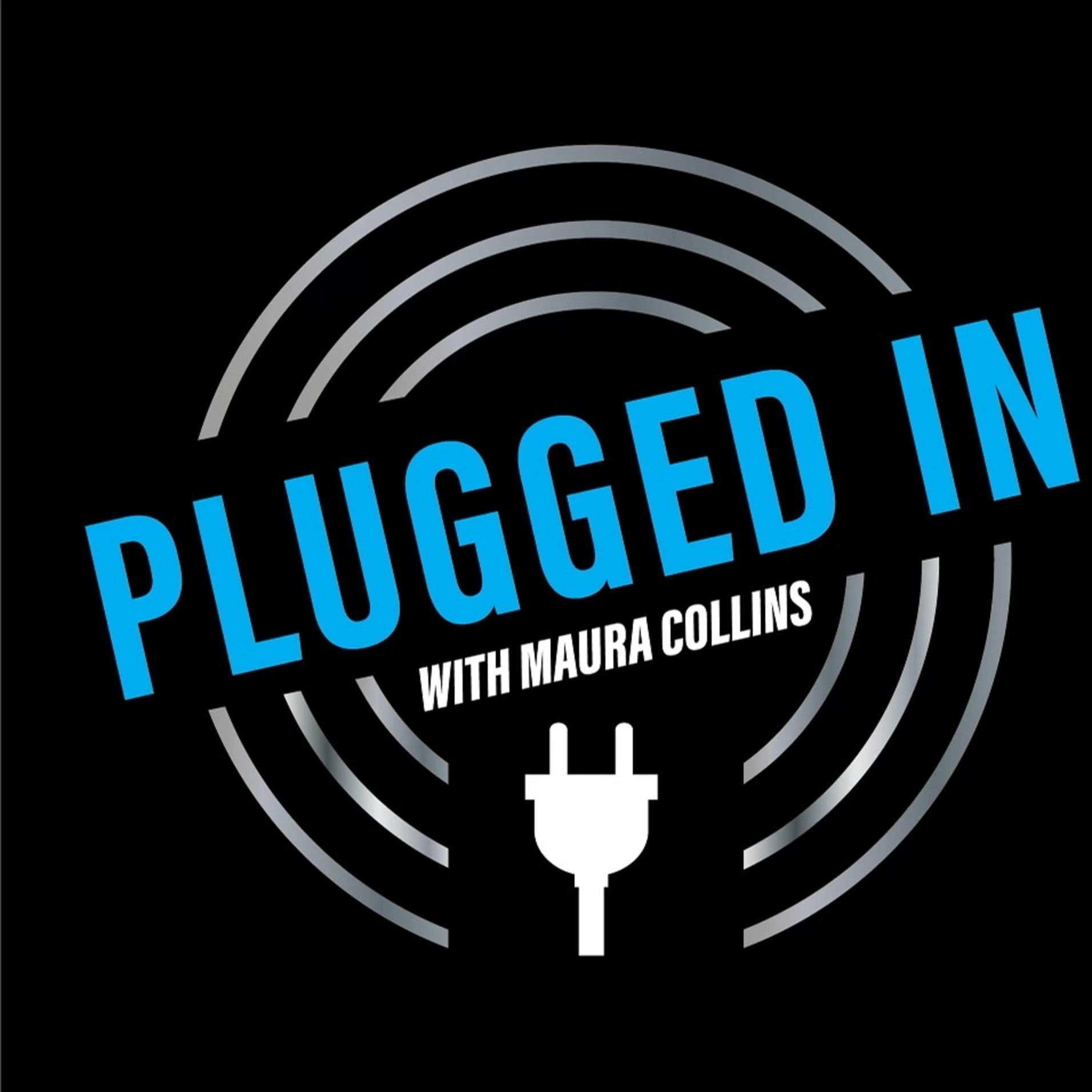 PLUGGED IN with Maura Collins