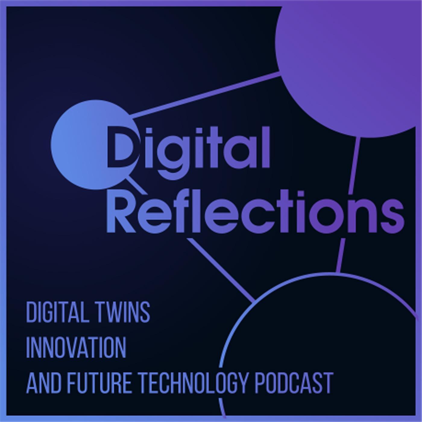 Digital Reflections - Digital Twins, Innovation, and Future Technology Podcast