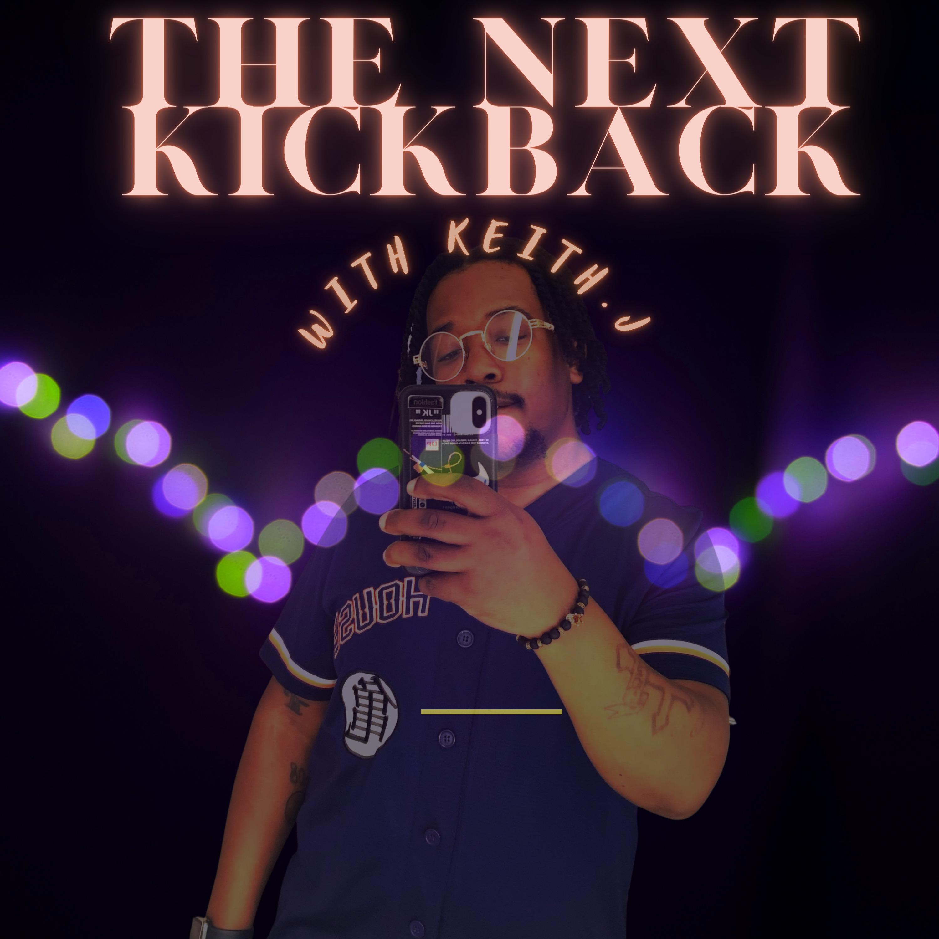 The Next Kickback w/ Keith J
