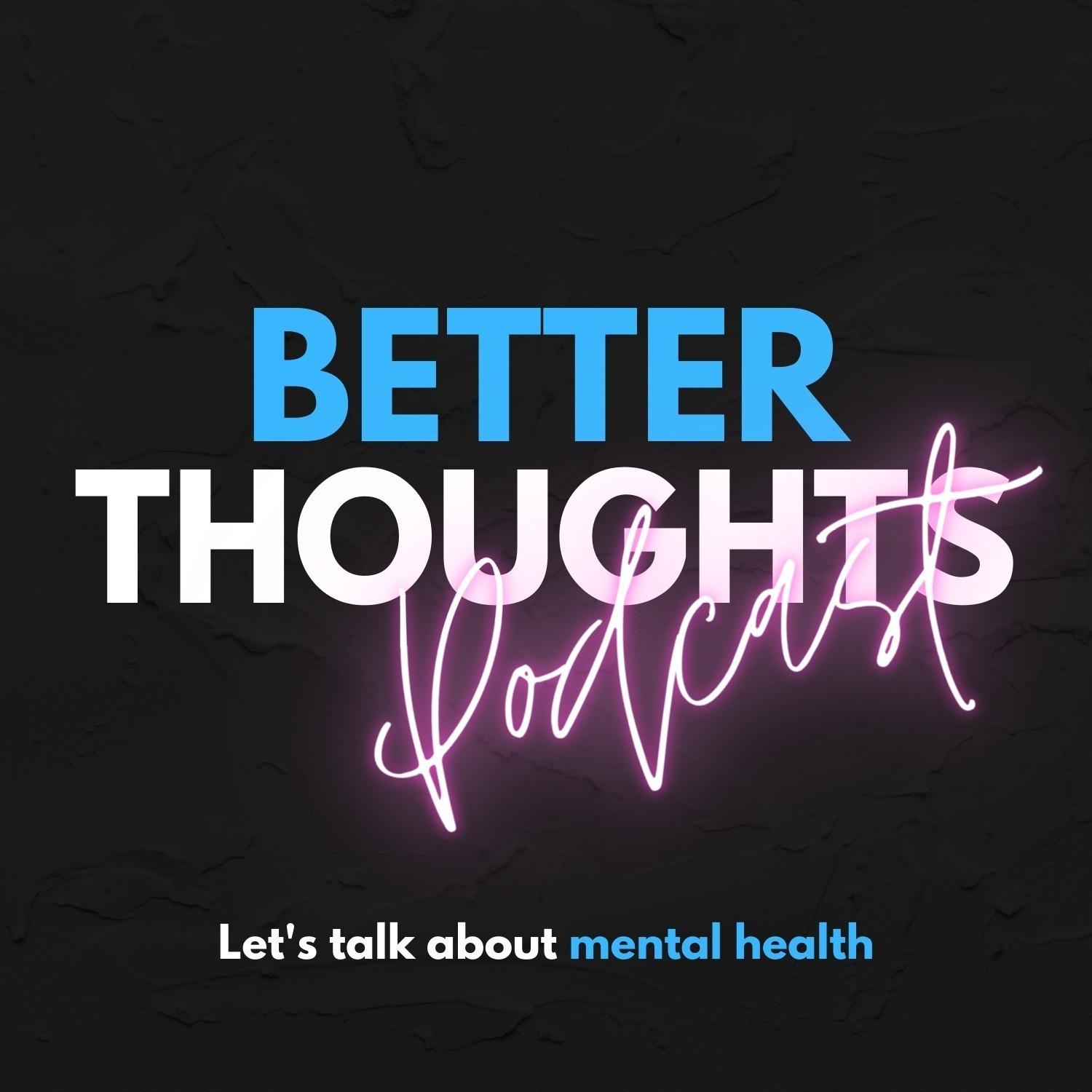 Better Thoughts Podcast