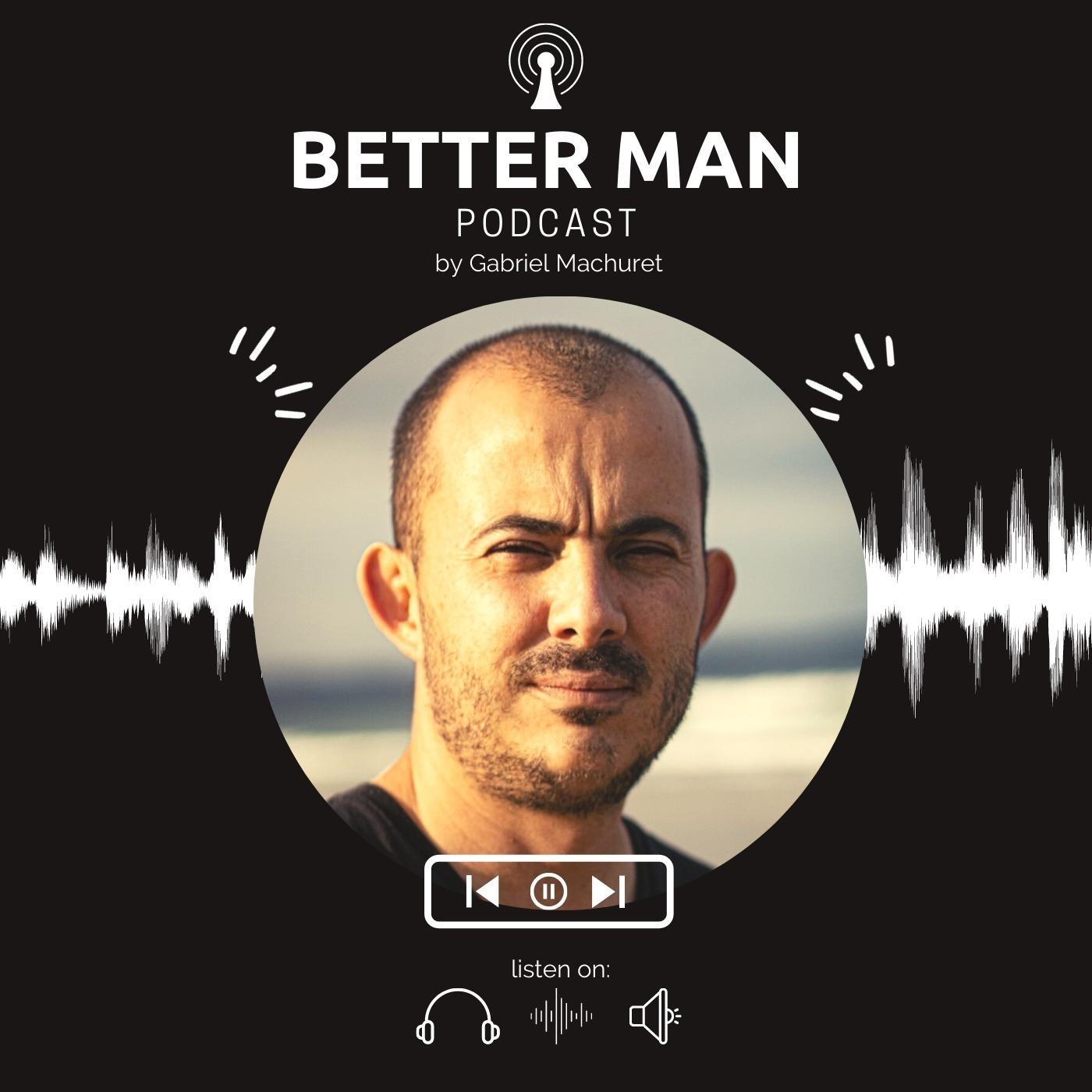 The Better Man : A podcast for men looking to improve their life