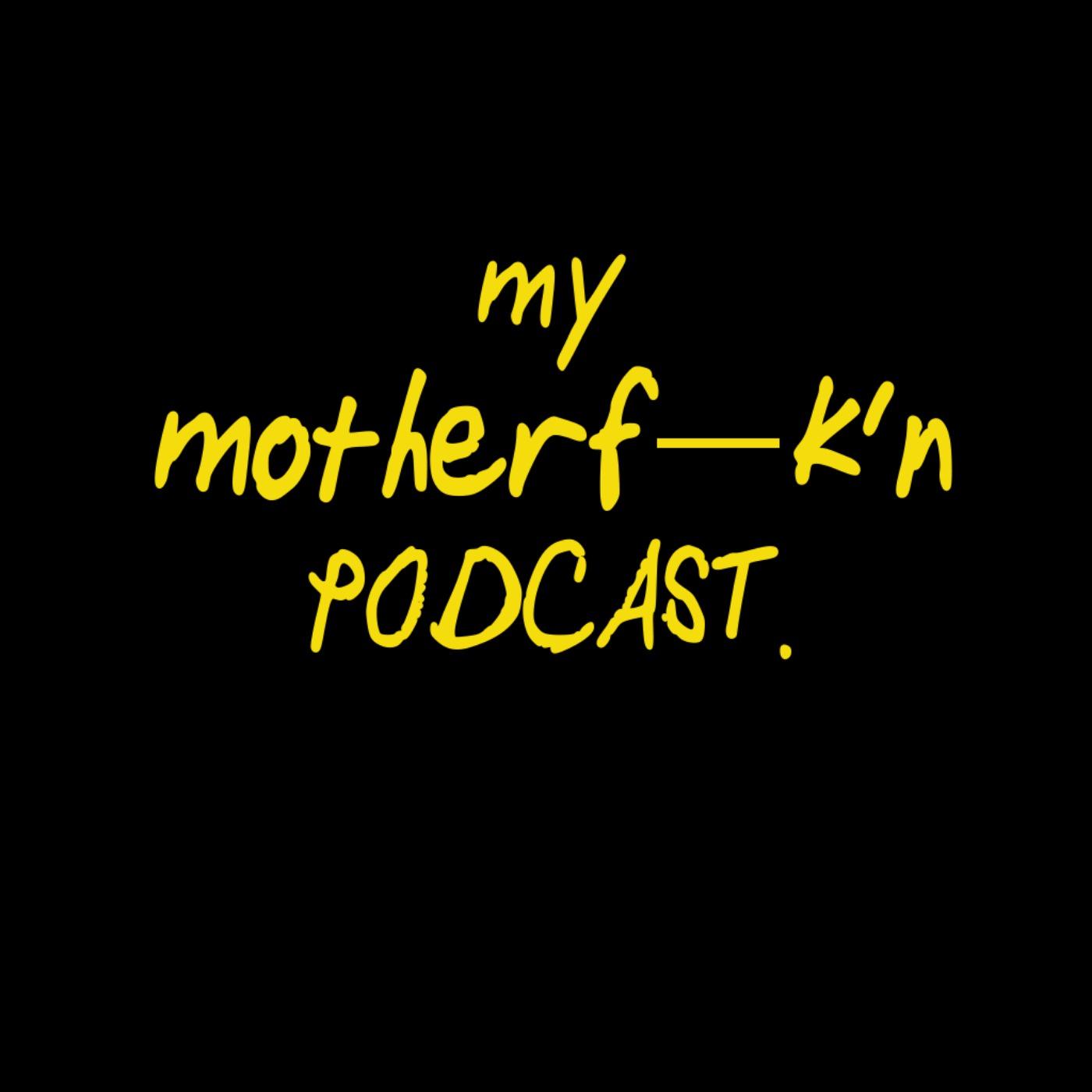 My Motherfuck'n Podcast