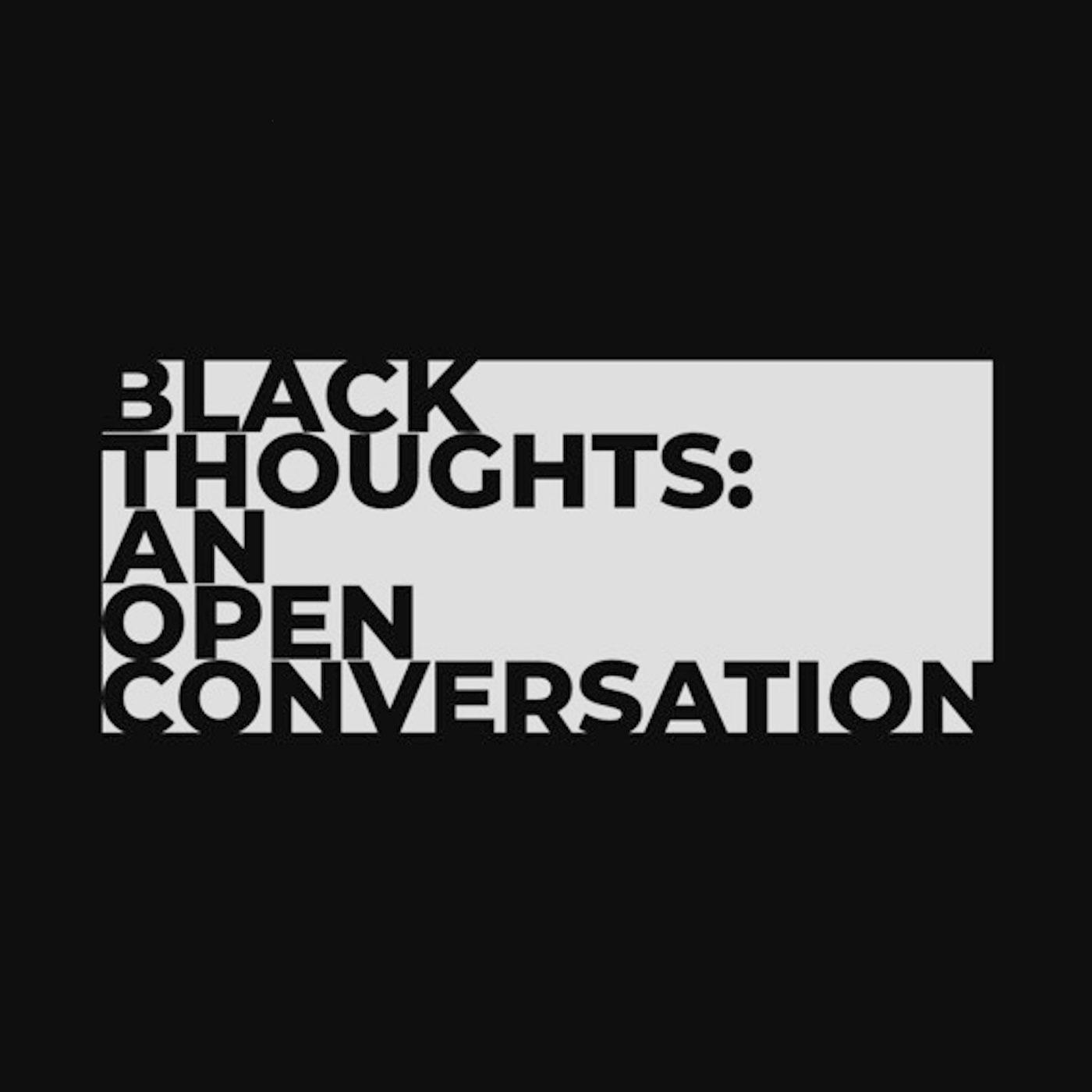Black Thoughts: An Open Conversation