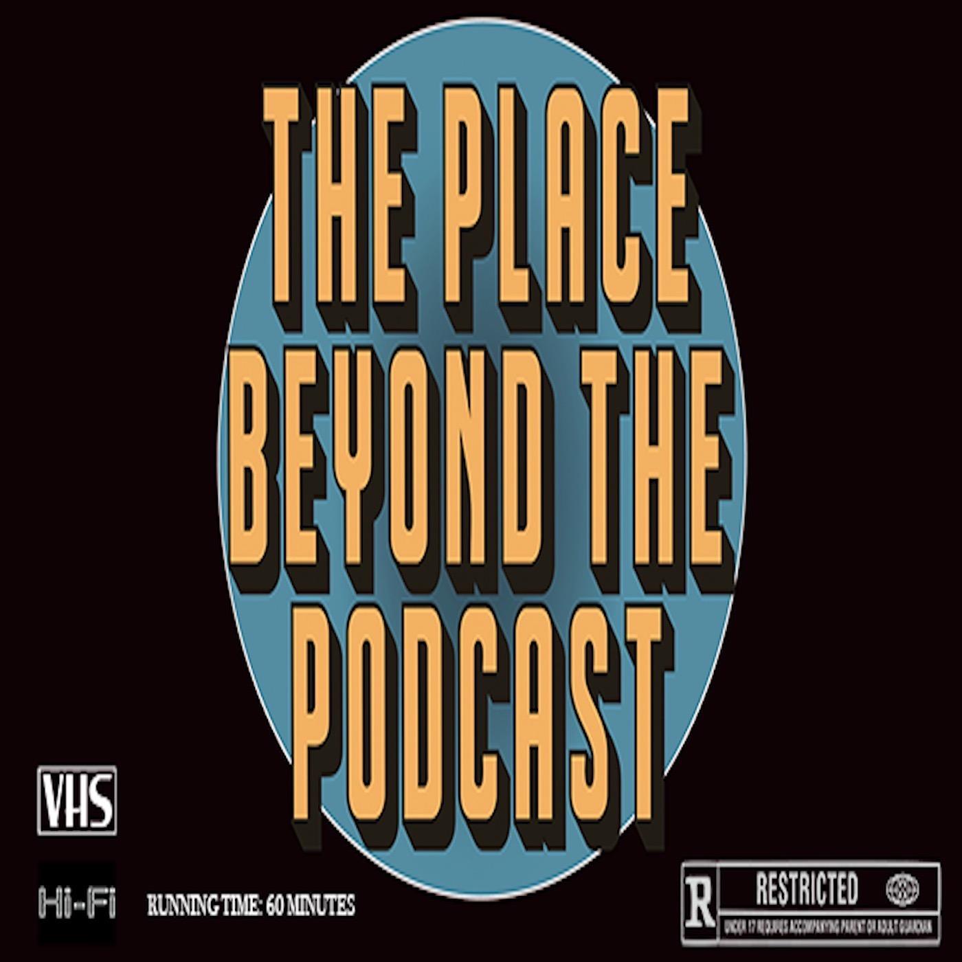 The Place Beyond the Podcast