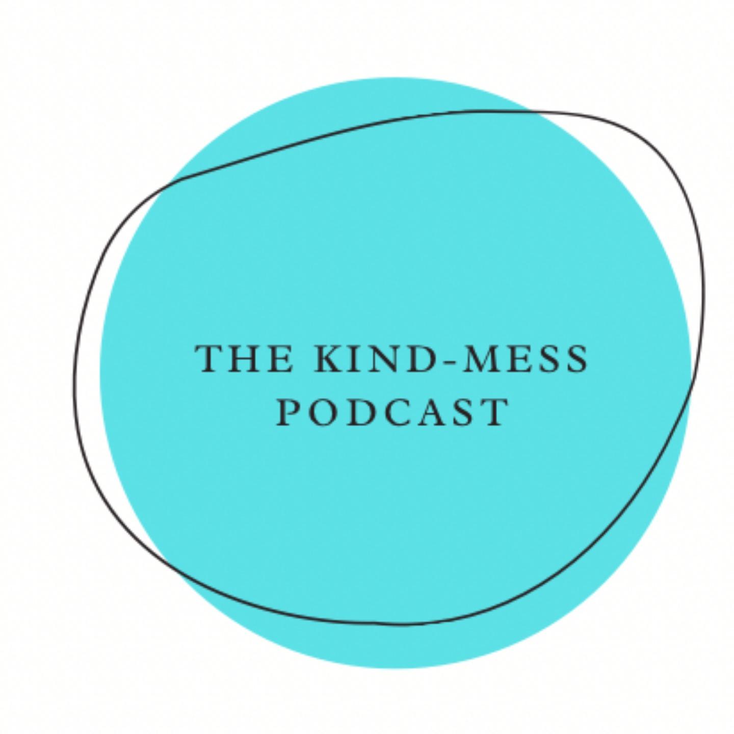 The Kind-Mess Podcast