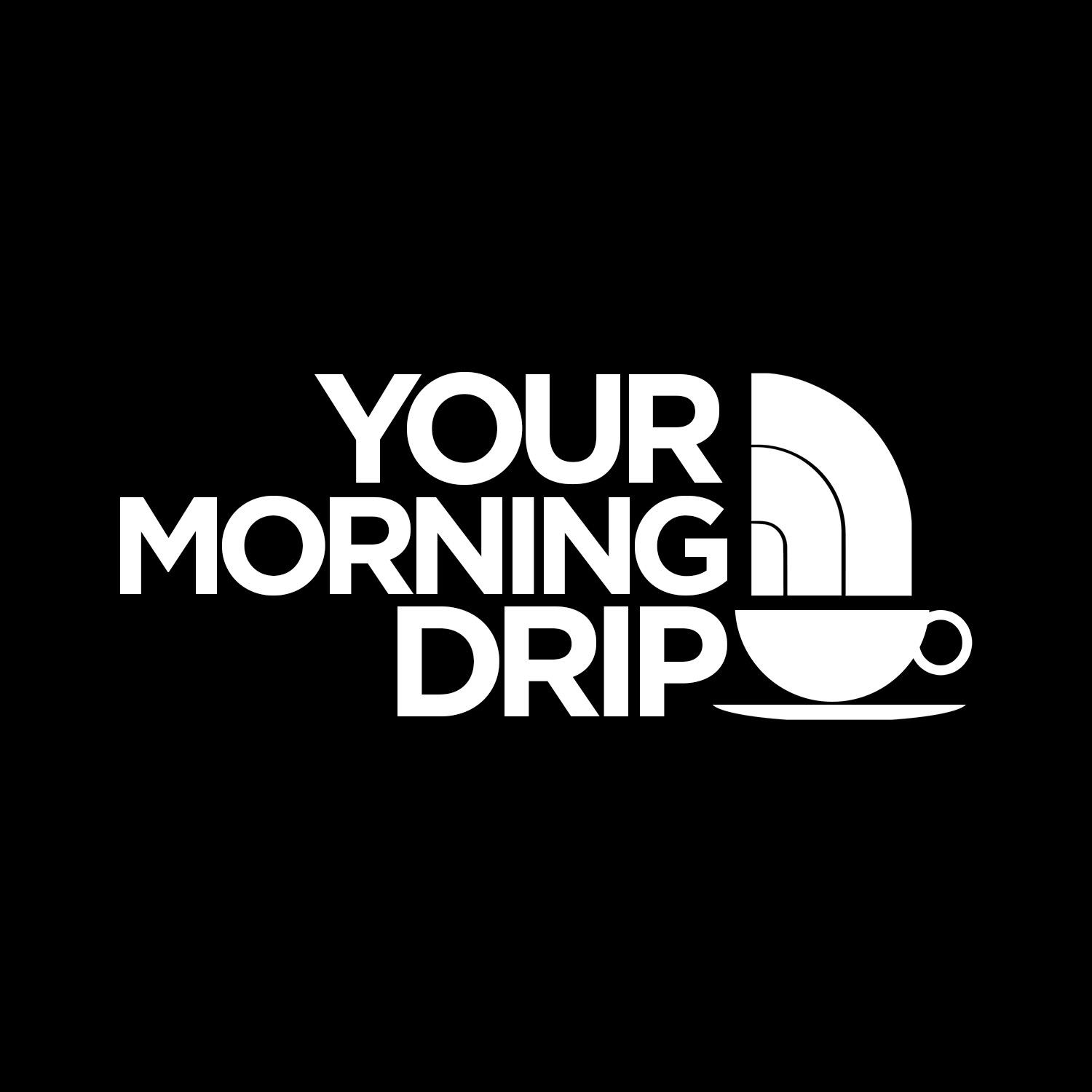 Your Morning Drip