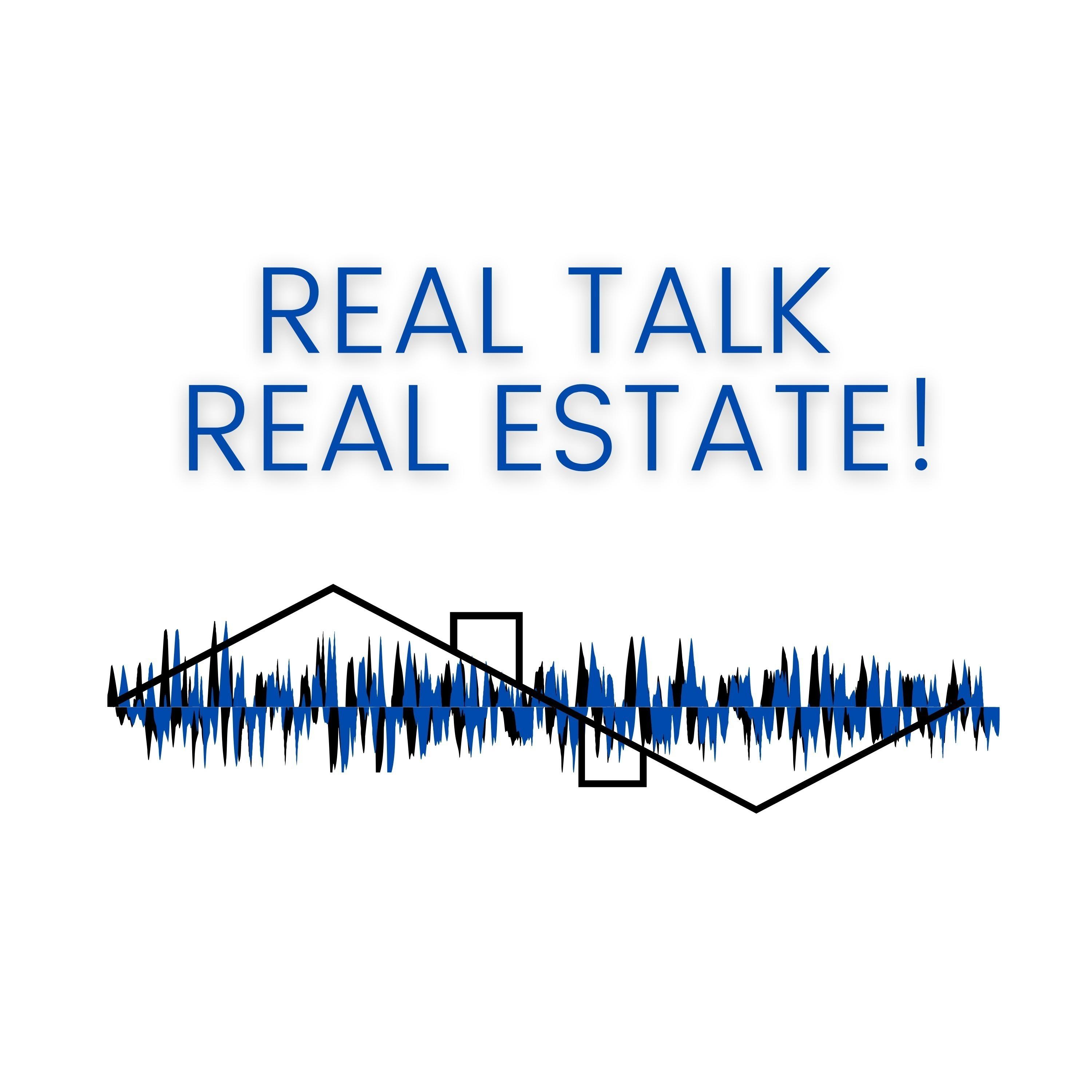 Real Talk Real Estate!