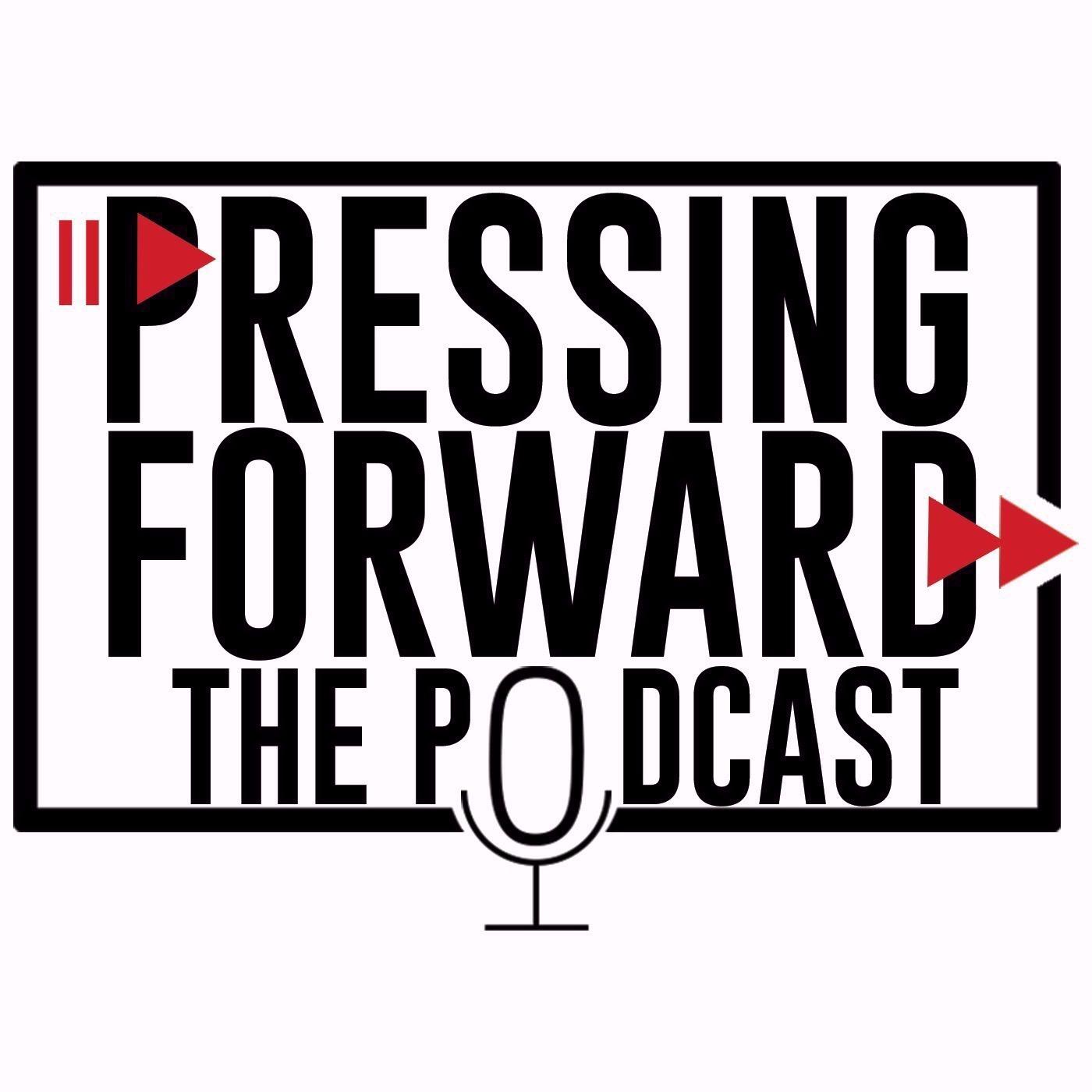 Pressing Forward the Podcast
