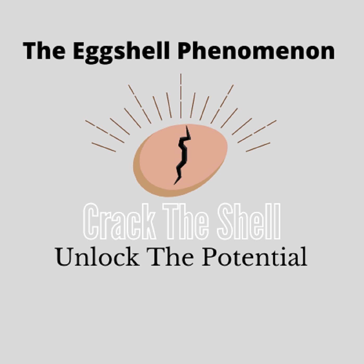 The Eggshell Phenomenon