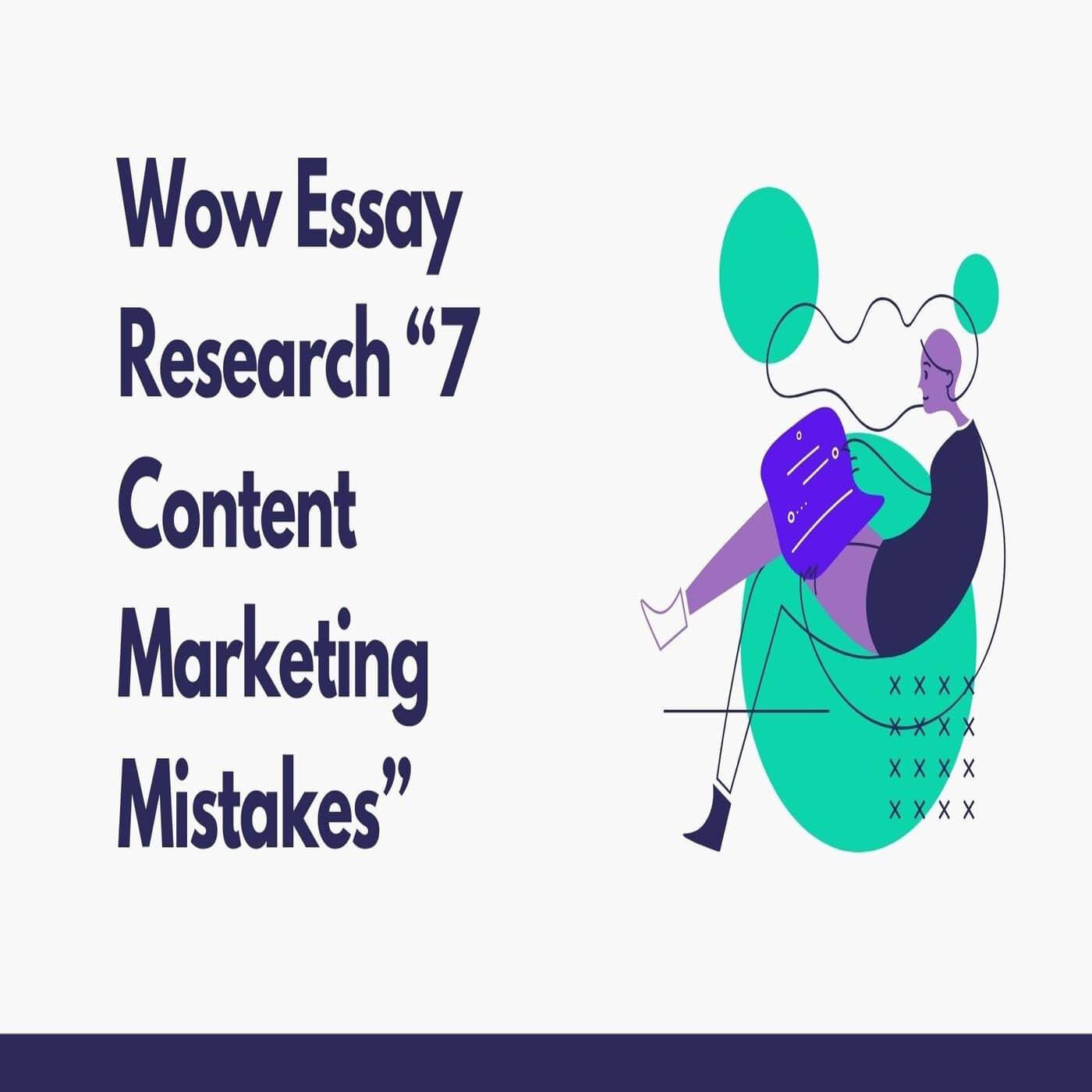 Wow Essay Research “7 Content Marketing Mistakes”