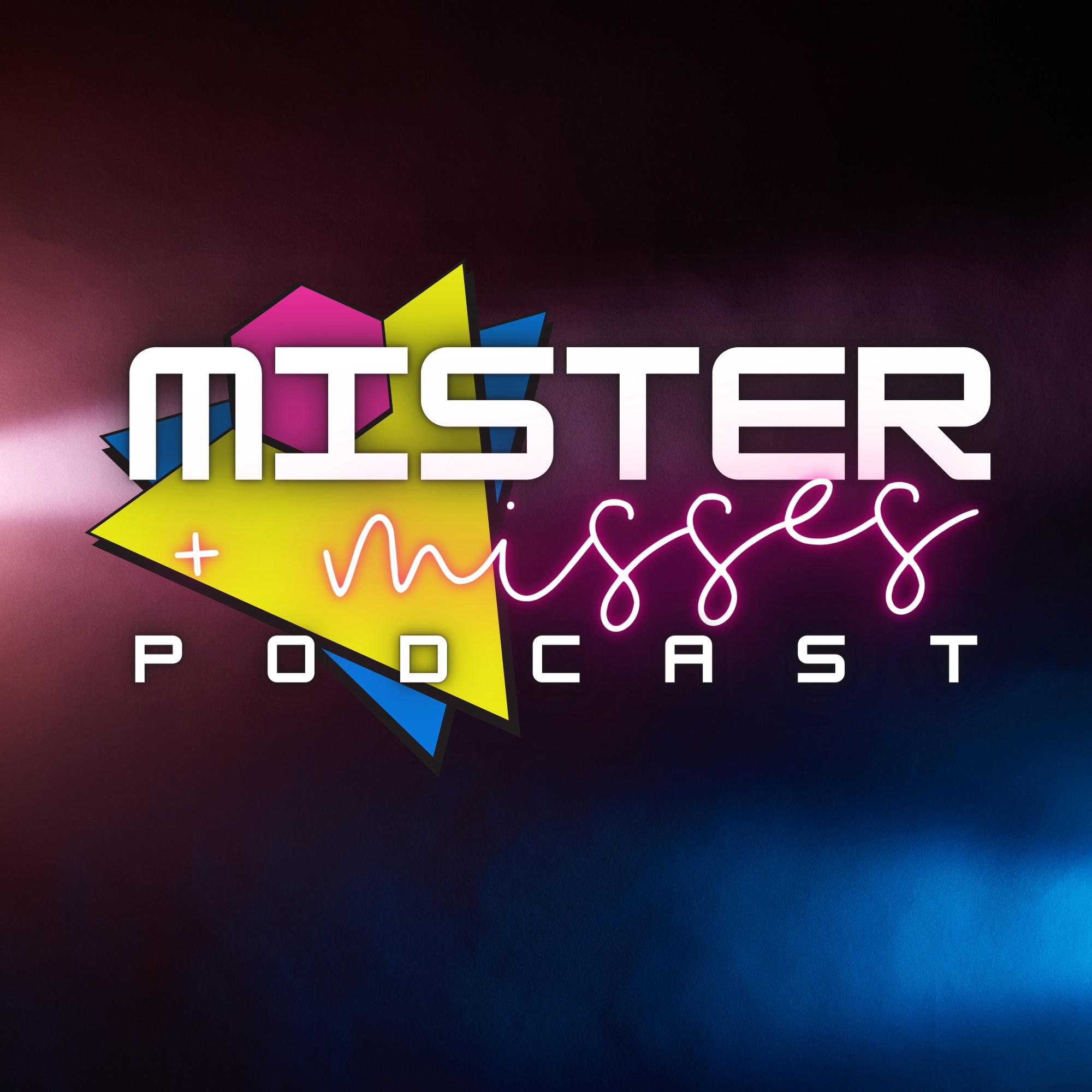 MiSTeR + misses Podcast
