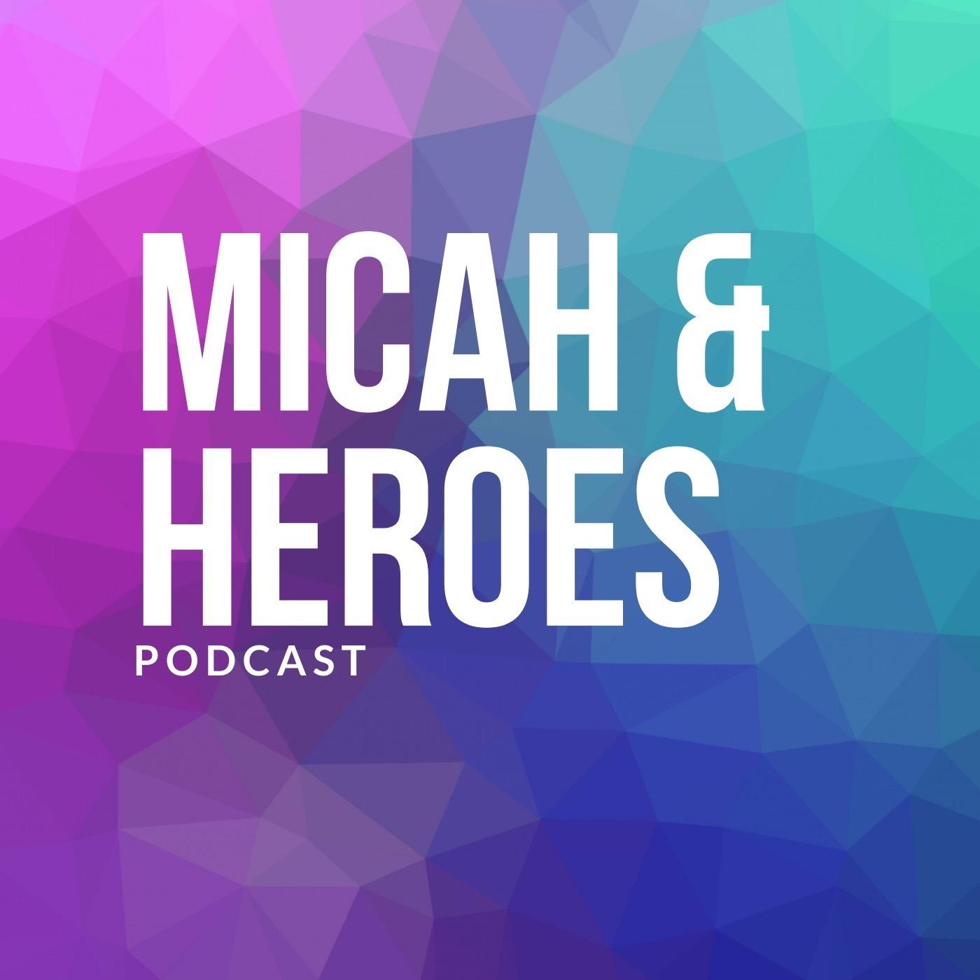 Micah & Heroes
