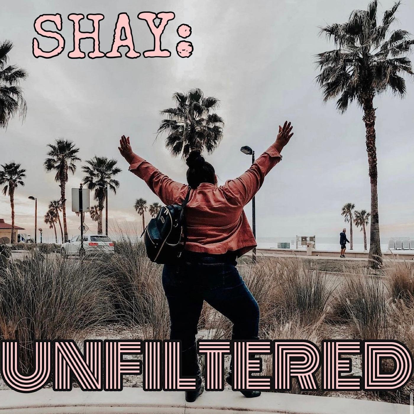 Shay: Unfiltered