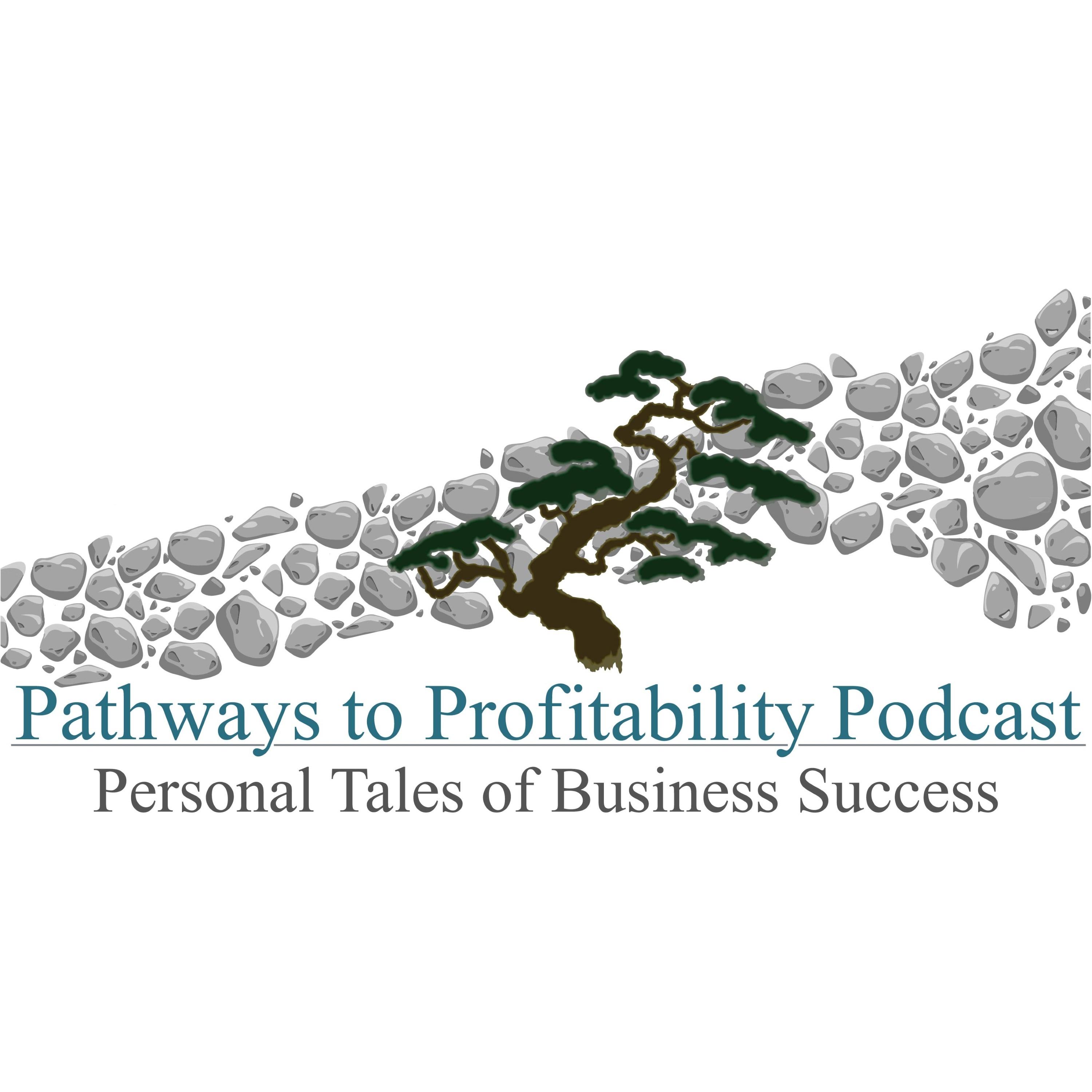 Pathways to Profitability Podcast: Personal Tales of Business Success