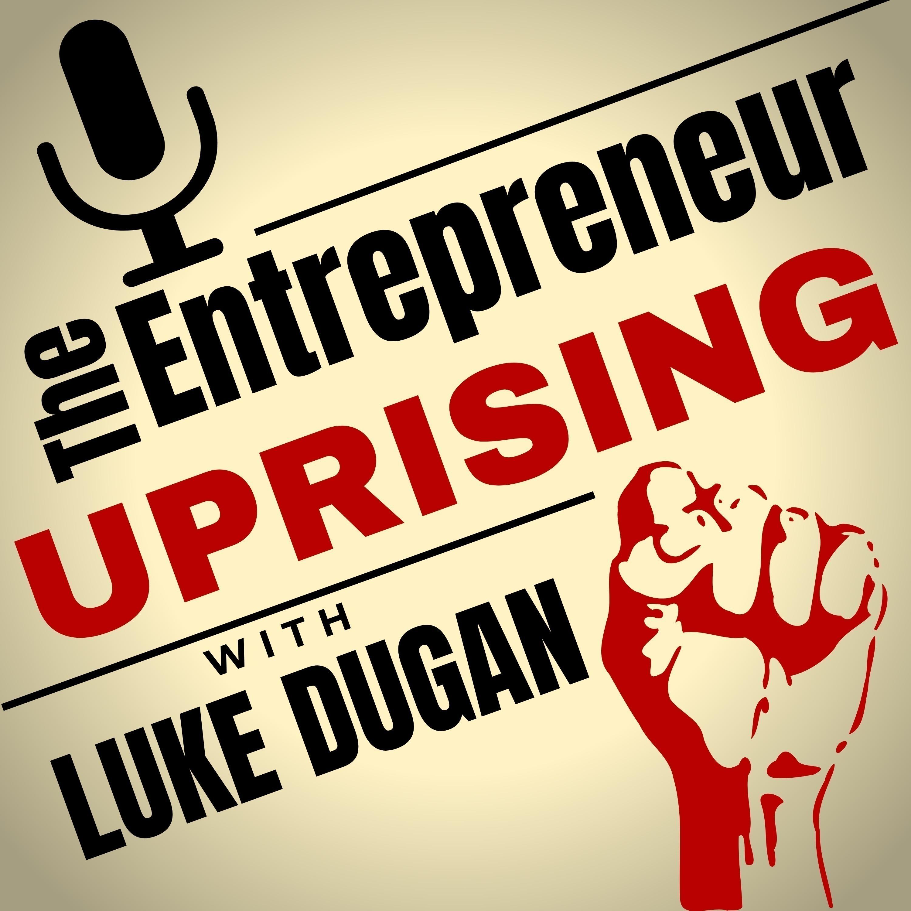 The Entrepreneur Uprising with Luke Dugan