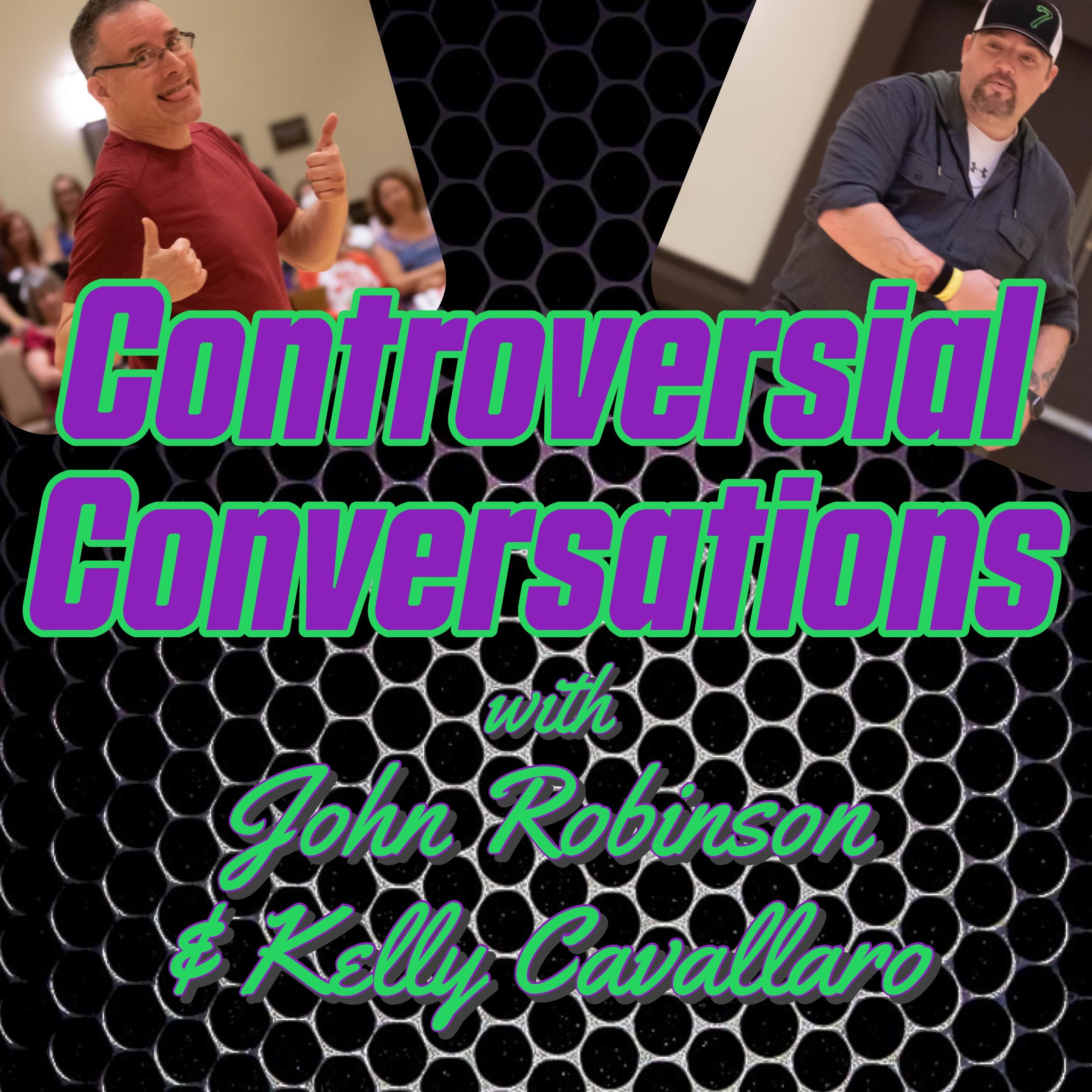 Controversial Conversations with John Robinson & Kelly Cavallaro