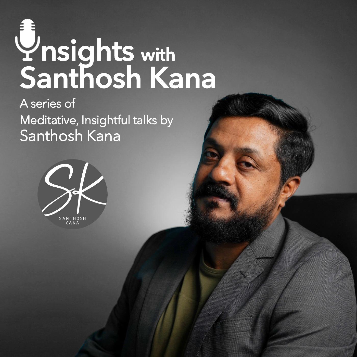 Insights with Santhosh Kana