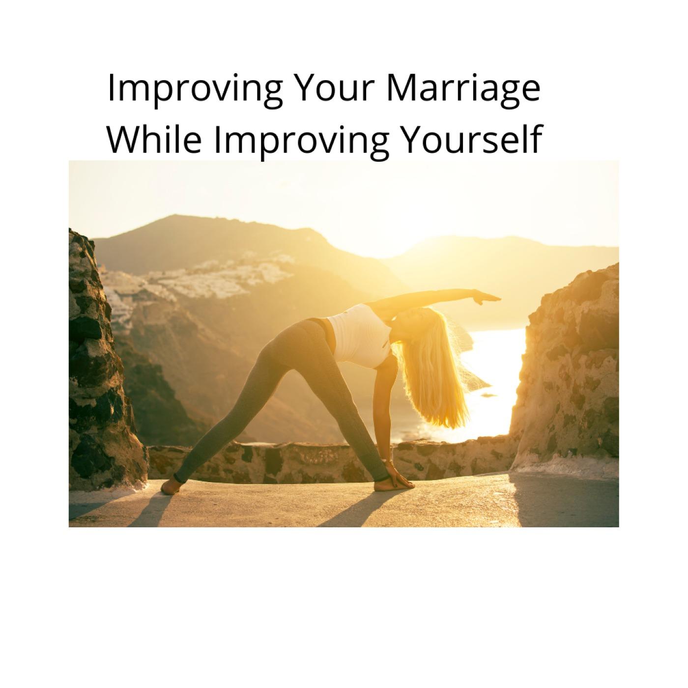 Improving Your Marriage while Improving Yourself
